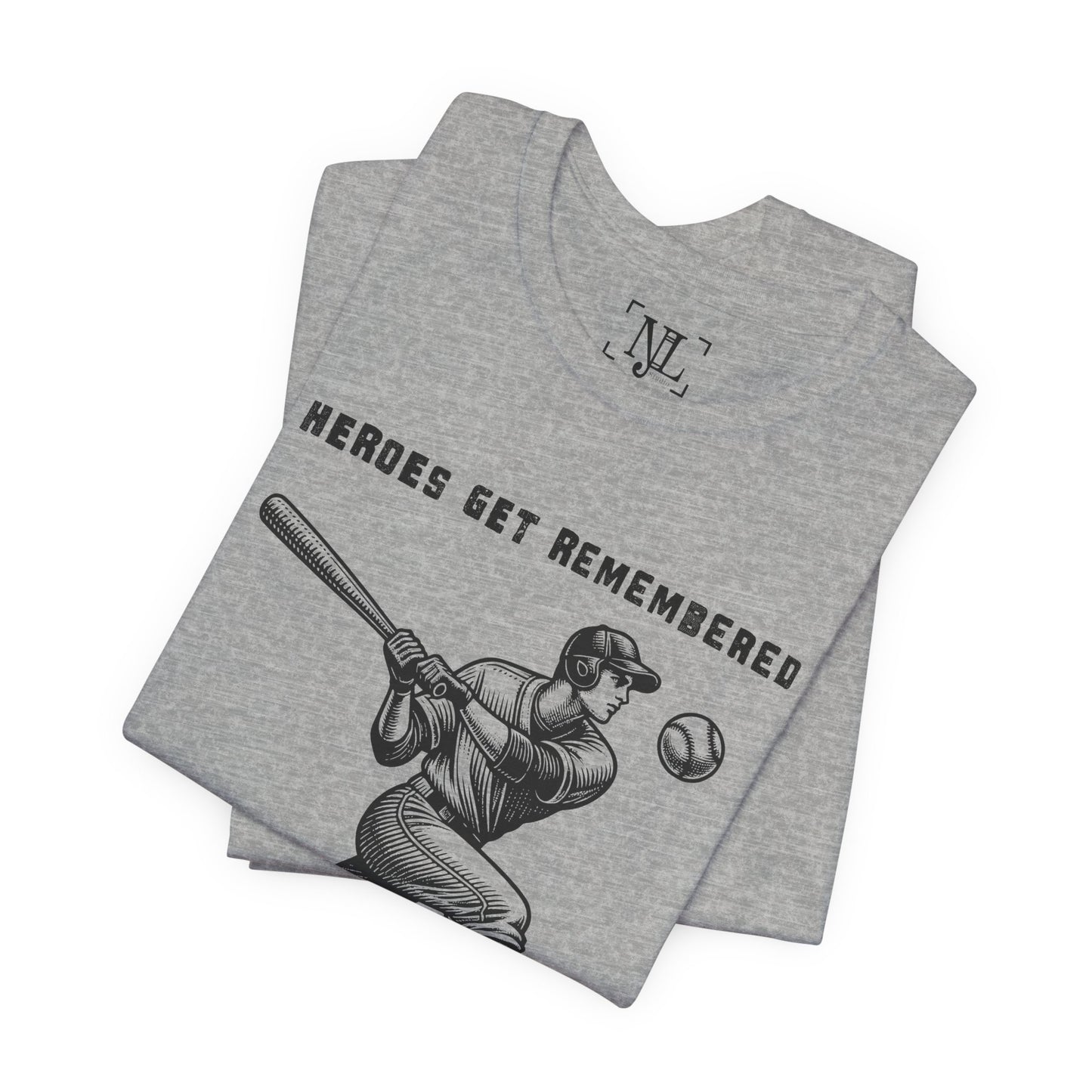 Baseball Tribute Tee — "Heroes Get Remembered, Legends Never Die"