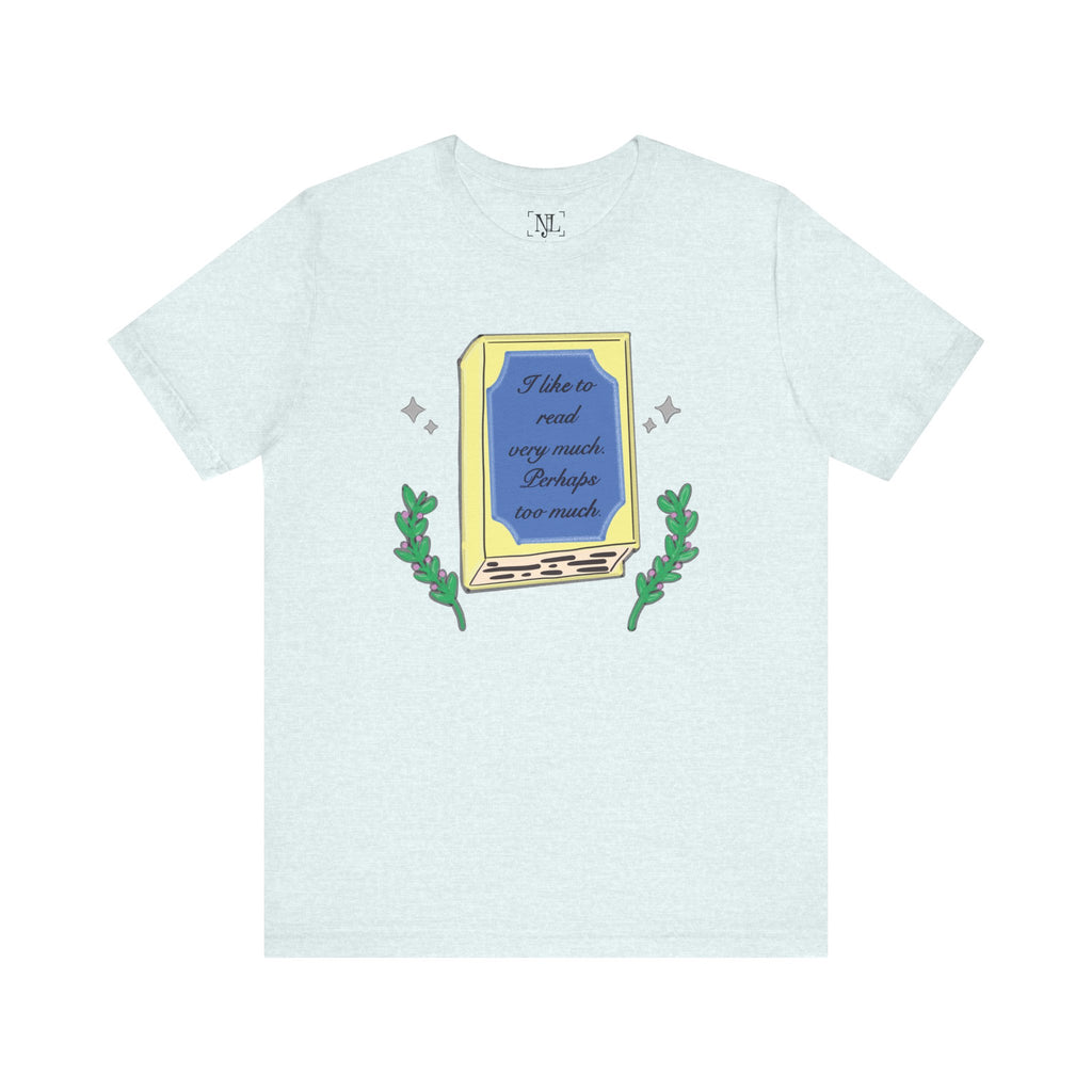 Book Lover's Short Sleeve Tee — “I like to read very much. Perhaps too much.” Graphic