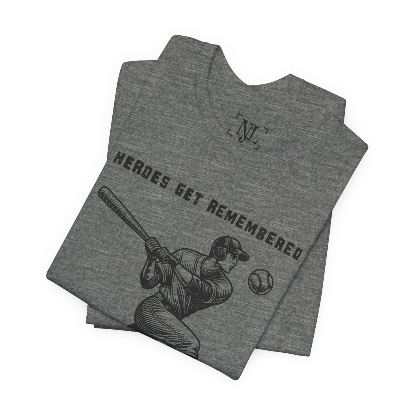 Baseball Tribute Tee — "Heroes Get Remembered, Legends Never Die"