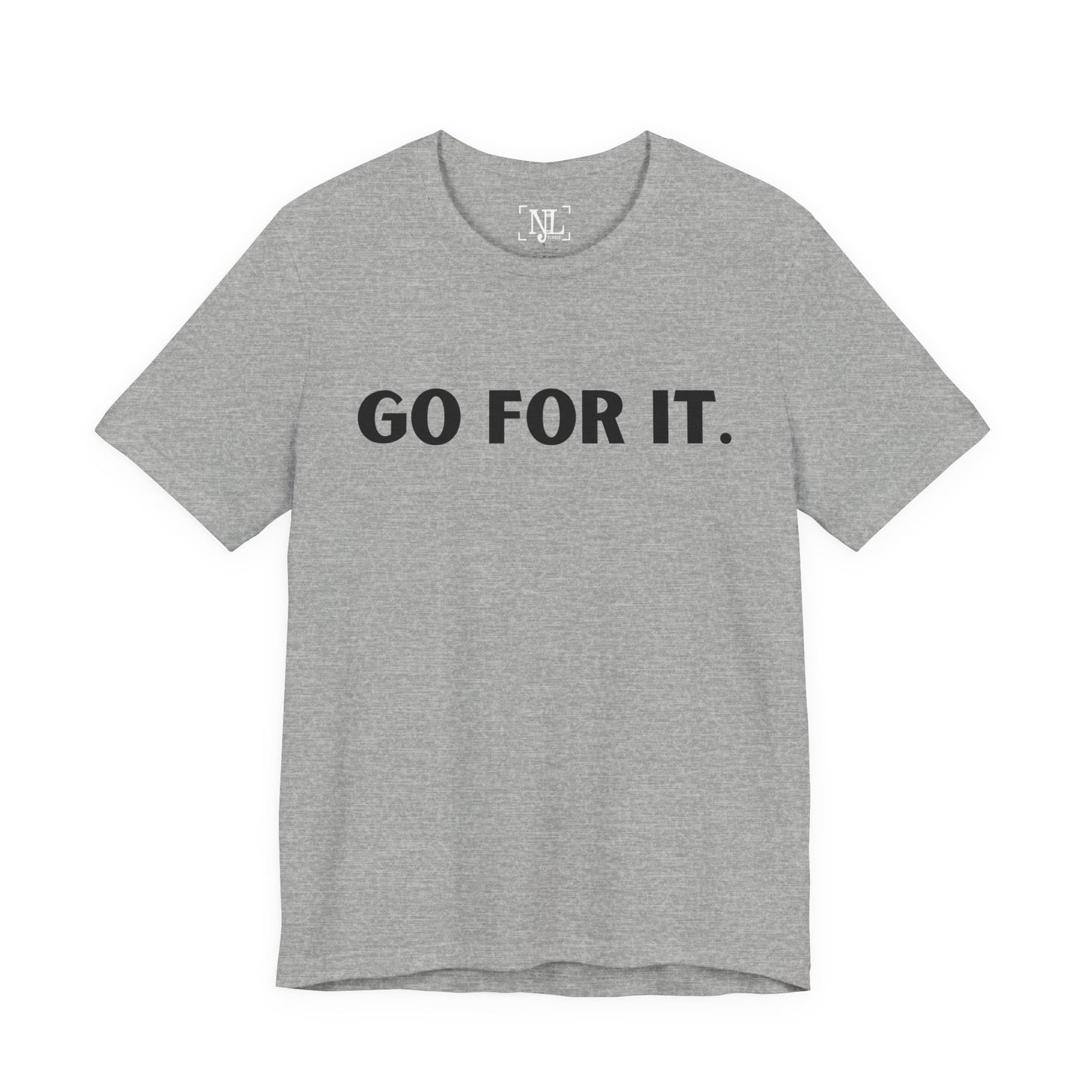 Go For It — Motivational Graphic T-Shirt