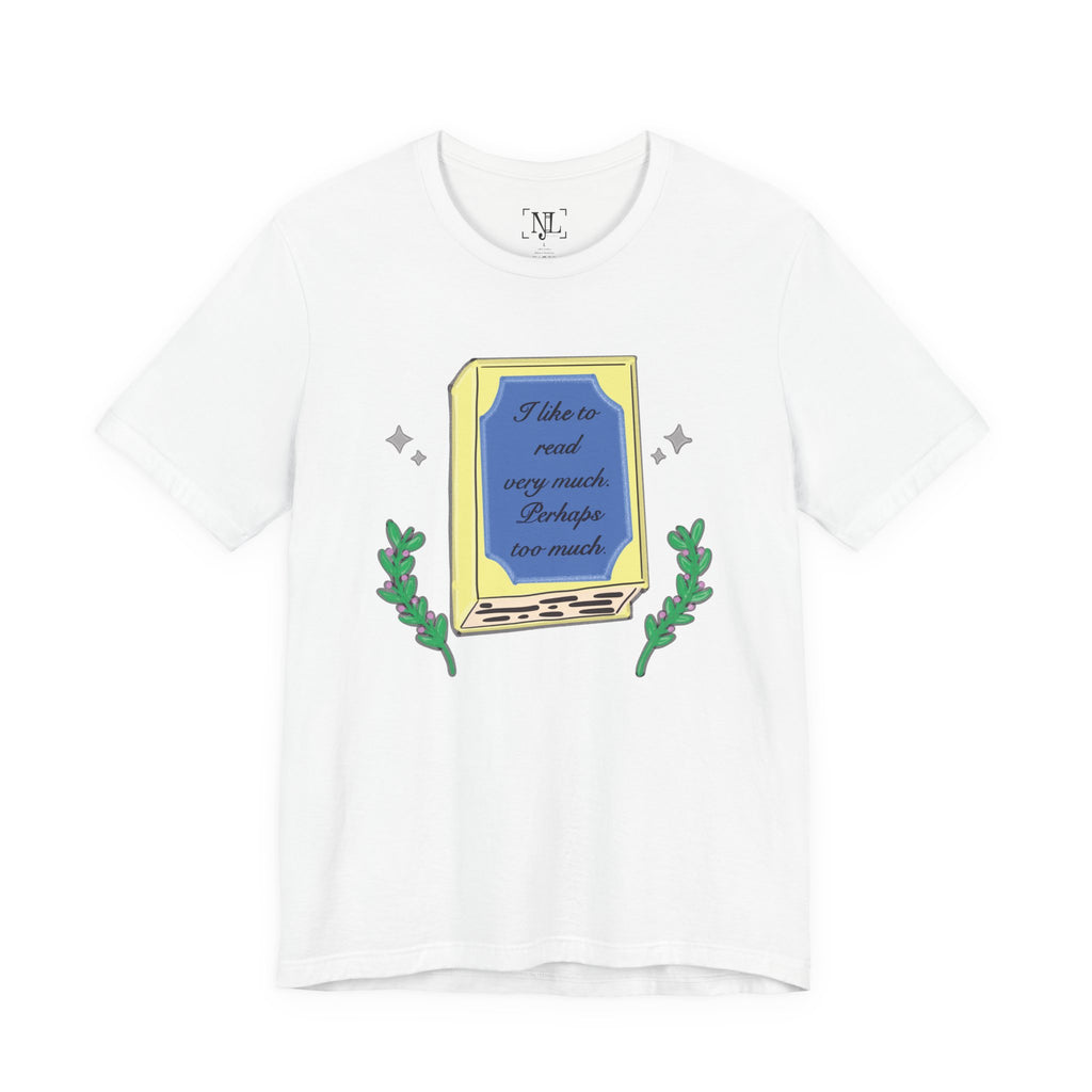 Book Lover's Short Sleeve Tee — “I like to read very much. Perhaps too much.” Graphic