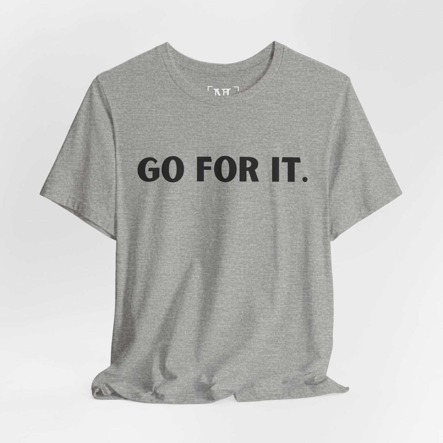 Go For It — Motivational Graphic T-Shirt