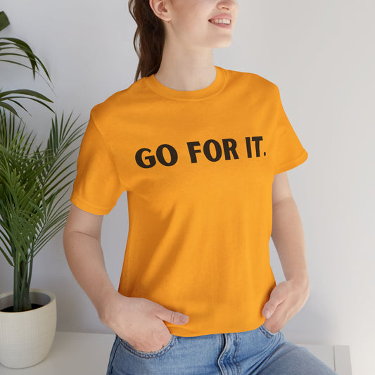 Go For It — Motivational Graphic T-Shirt
