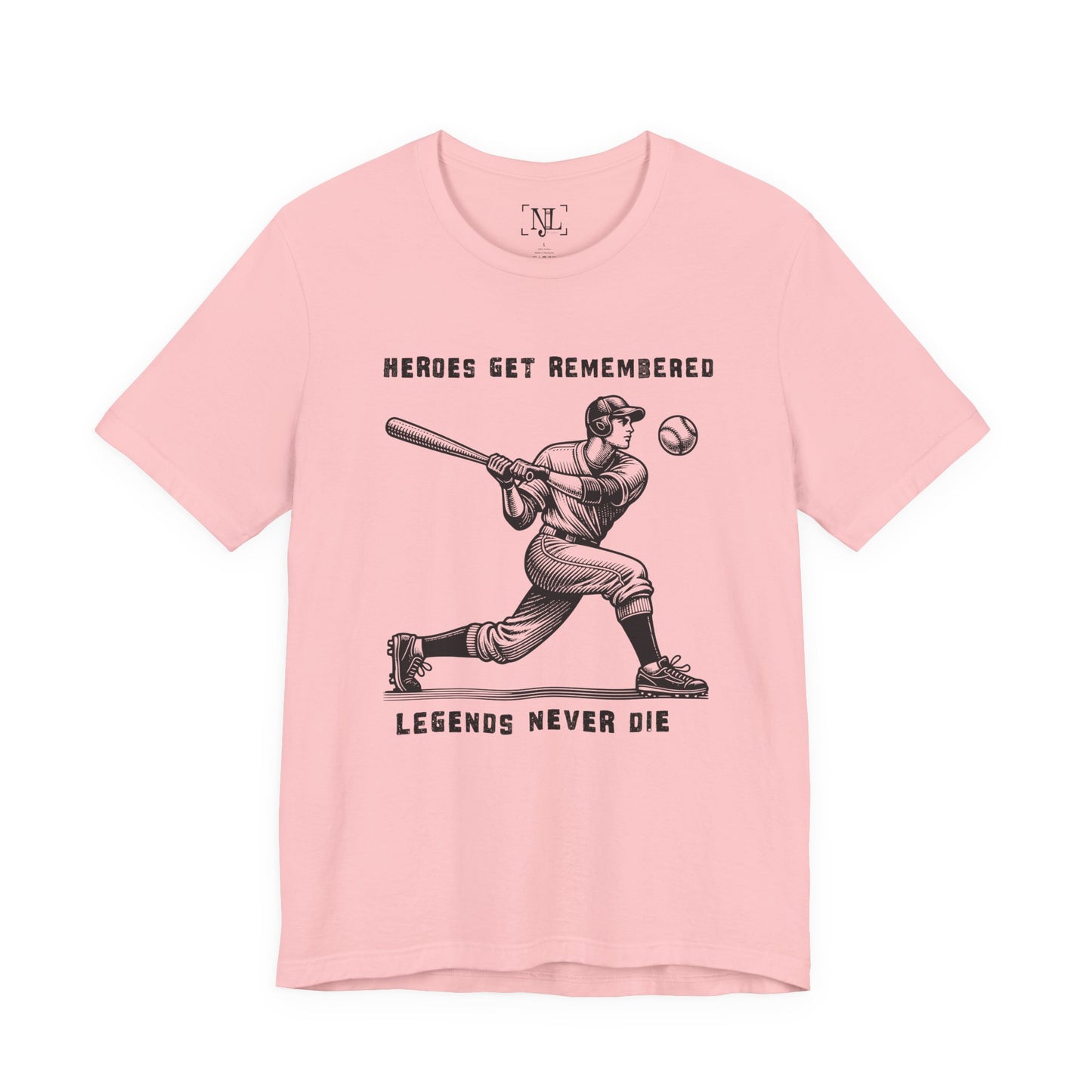 Baseball Tribute Tee — "Heroes Get Remembered, Legends Never Die"