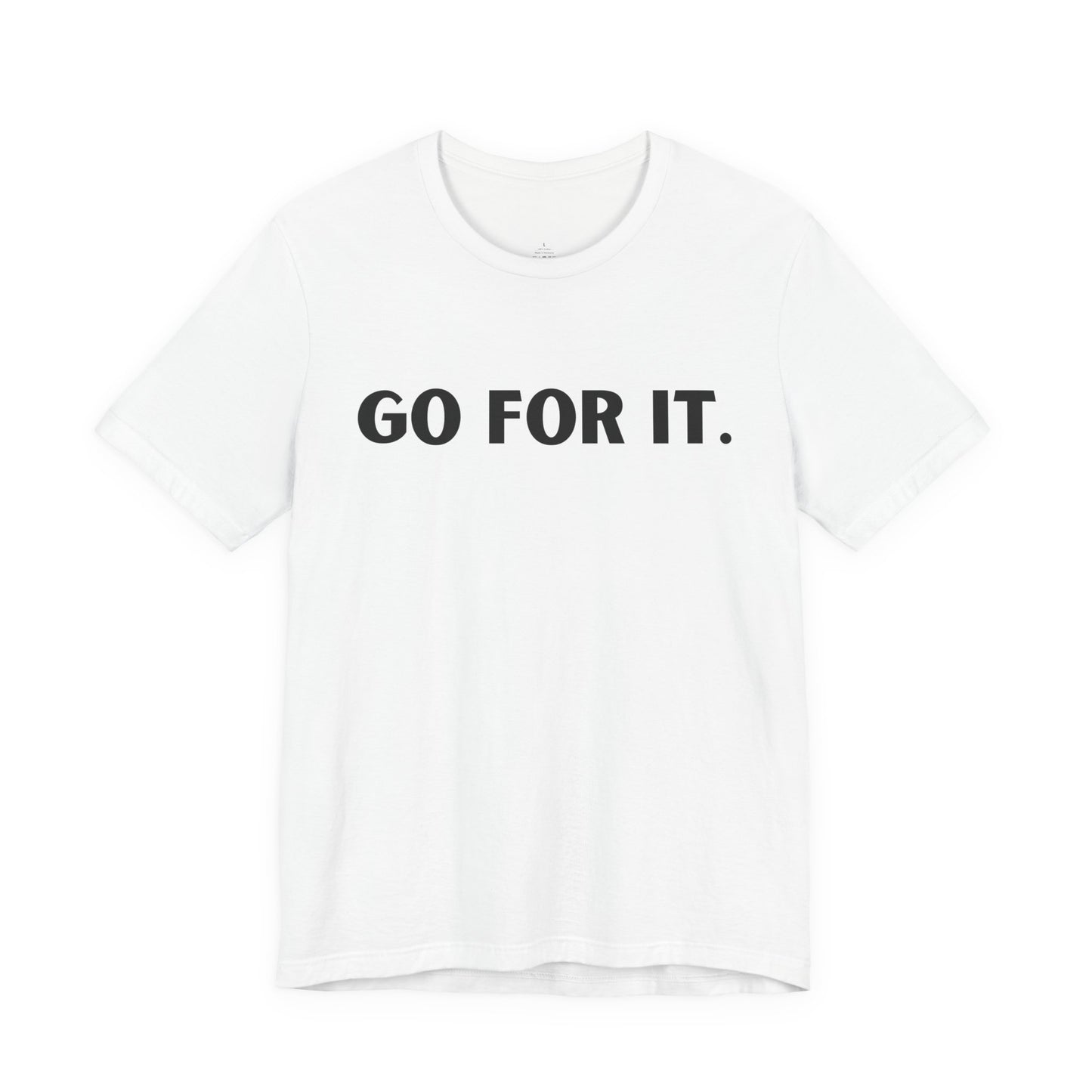 Go For It — Motivational Graphic T-Shirt