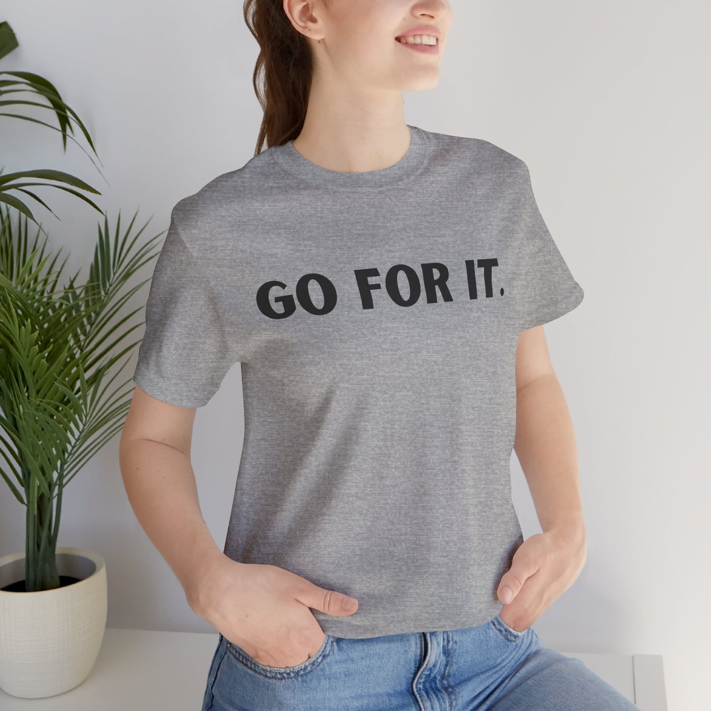 Go For It — Motivational Graphic T-Shirt