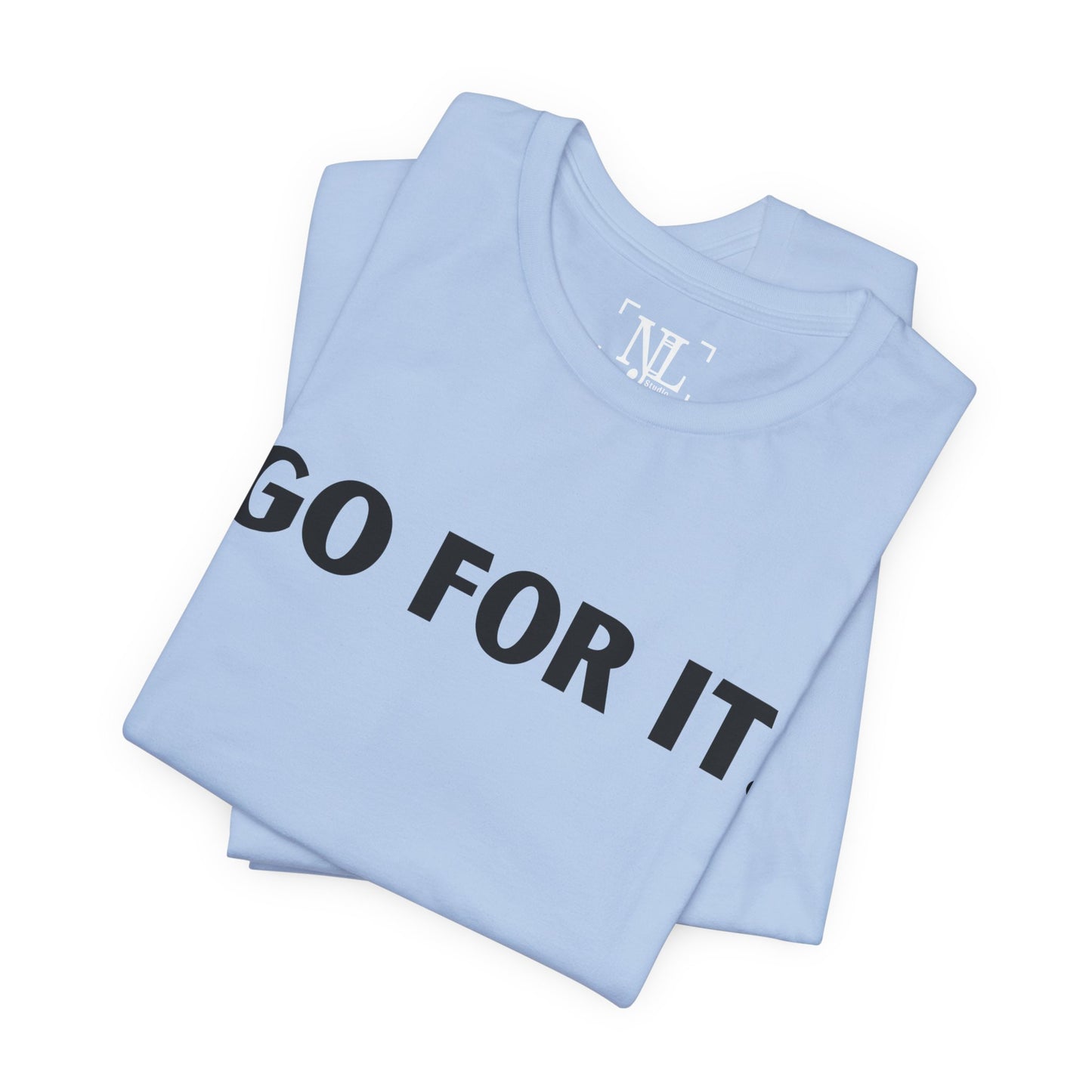 Go For It — Motivational Graphic T-Shirt
