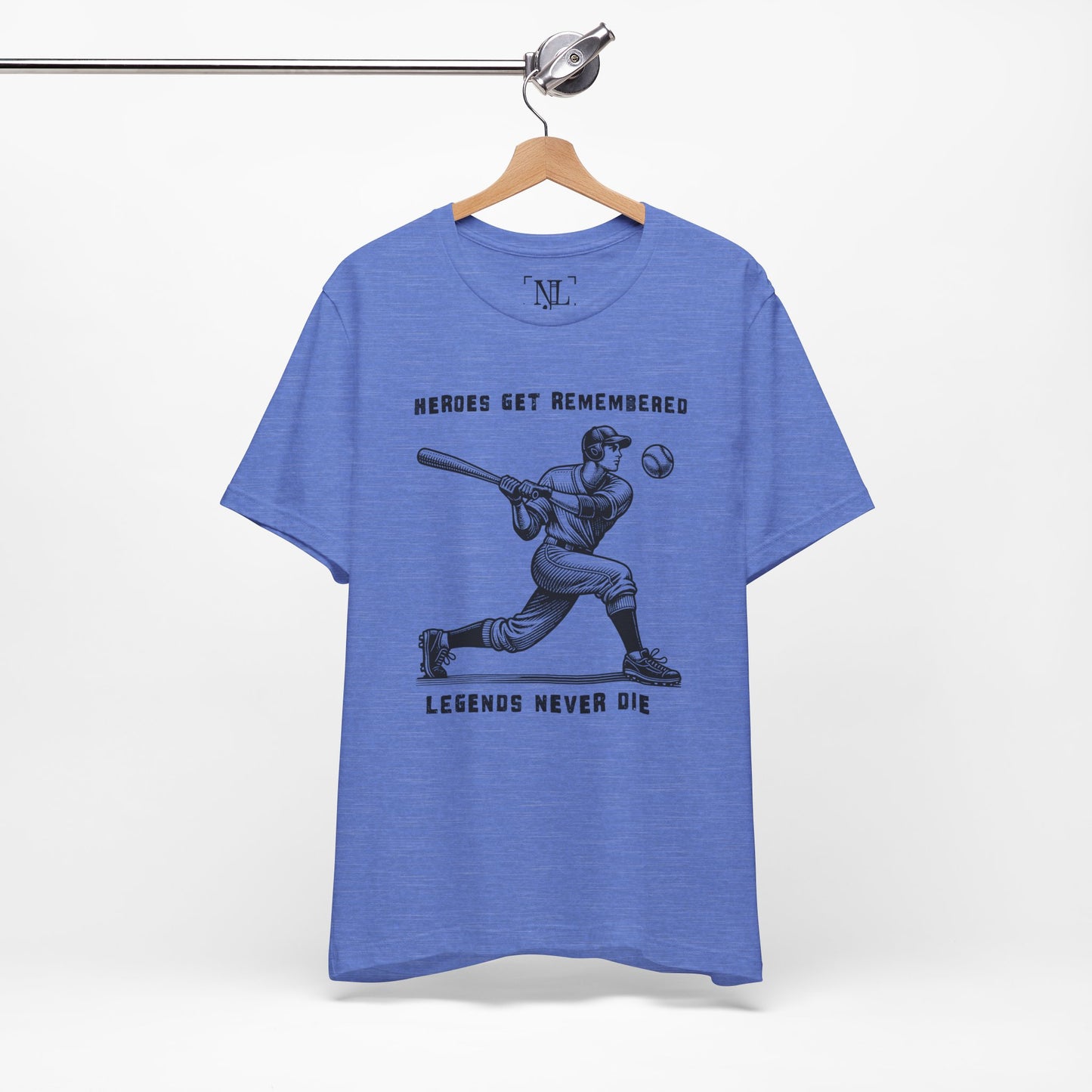 Baseball Tribute Tee — "Heroes Get Remembered, Legends Never Die"
