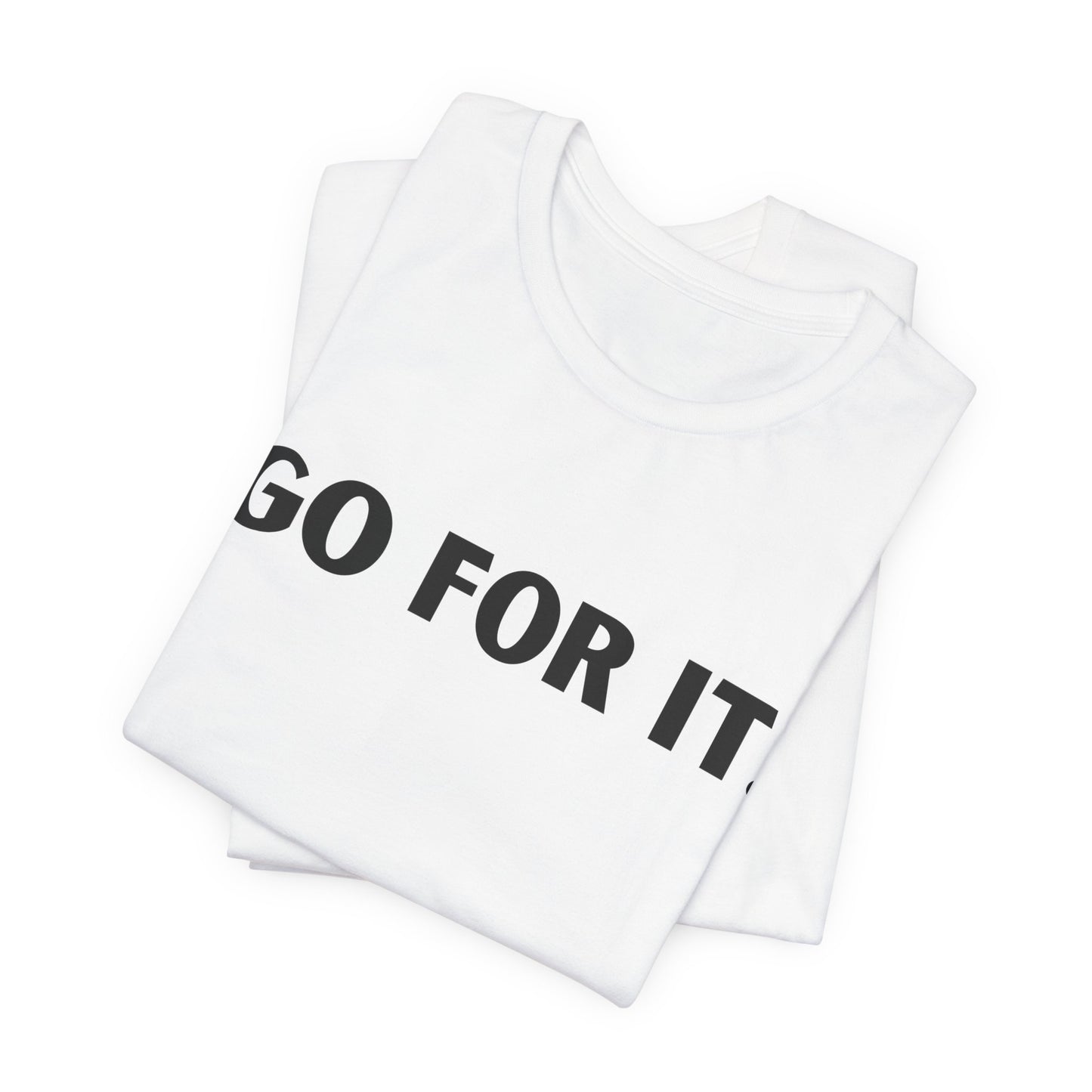 Go For It — Motivational Graphic T-Shirt