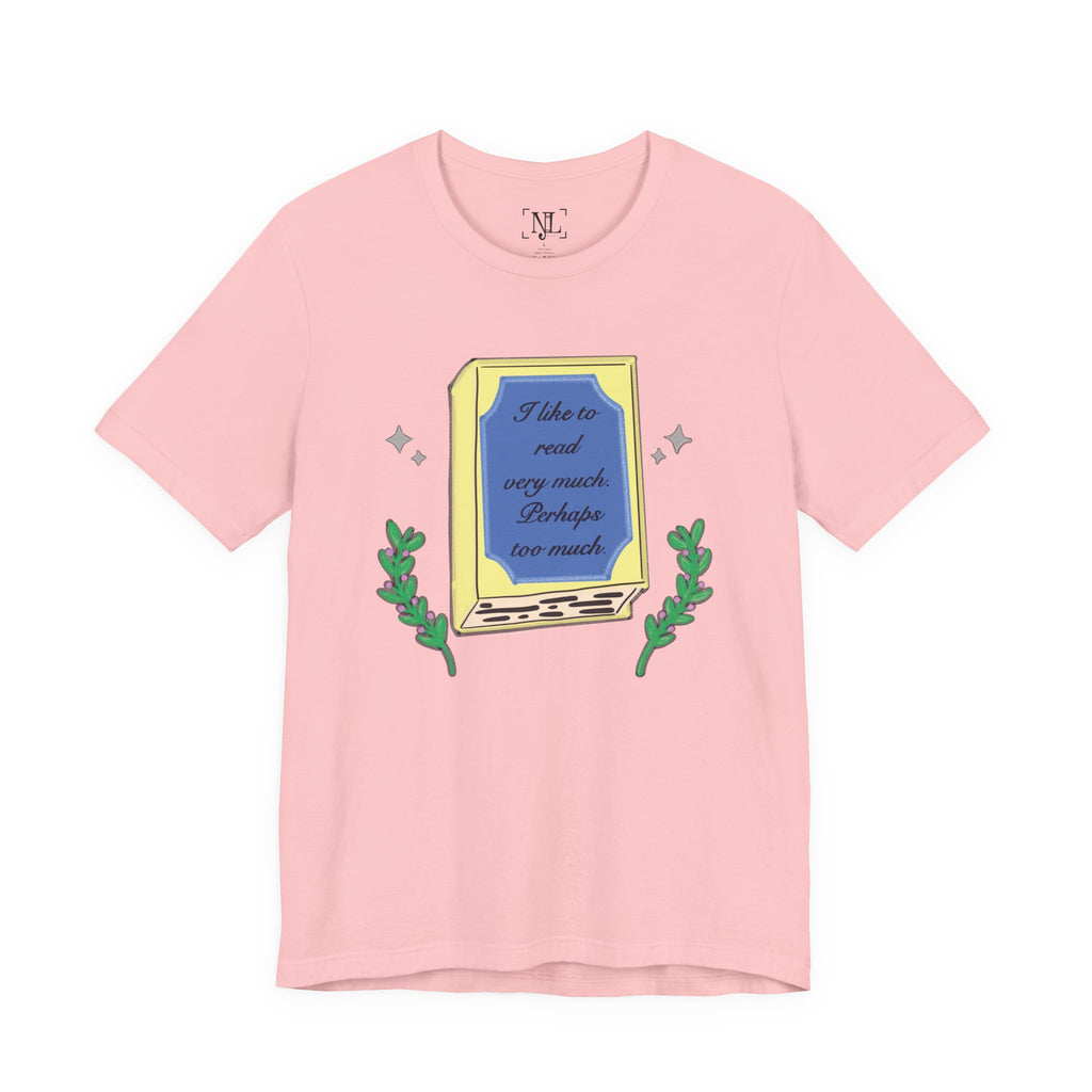 Book Lover's Short Sleeve Tee — “I like to read very much. Perhaps too much.” Graphic