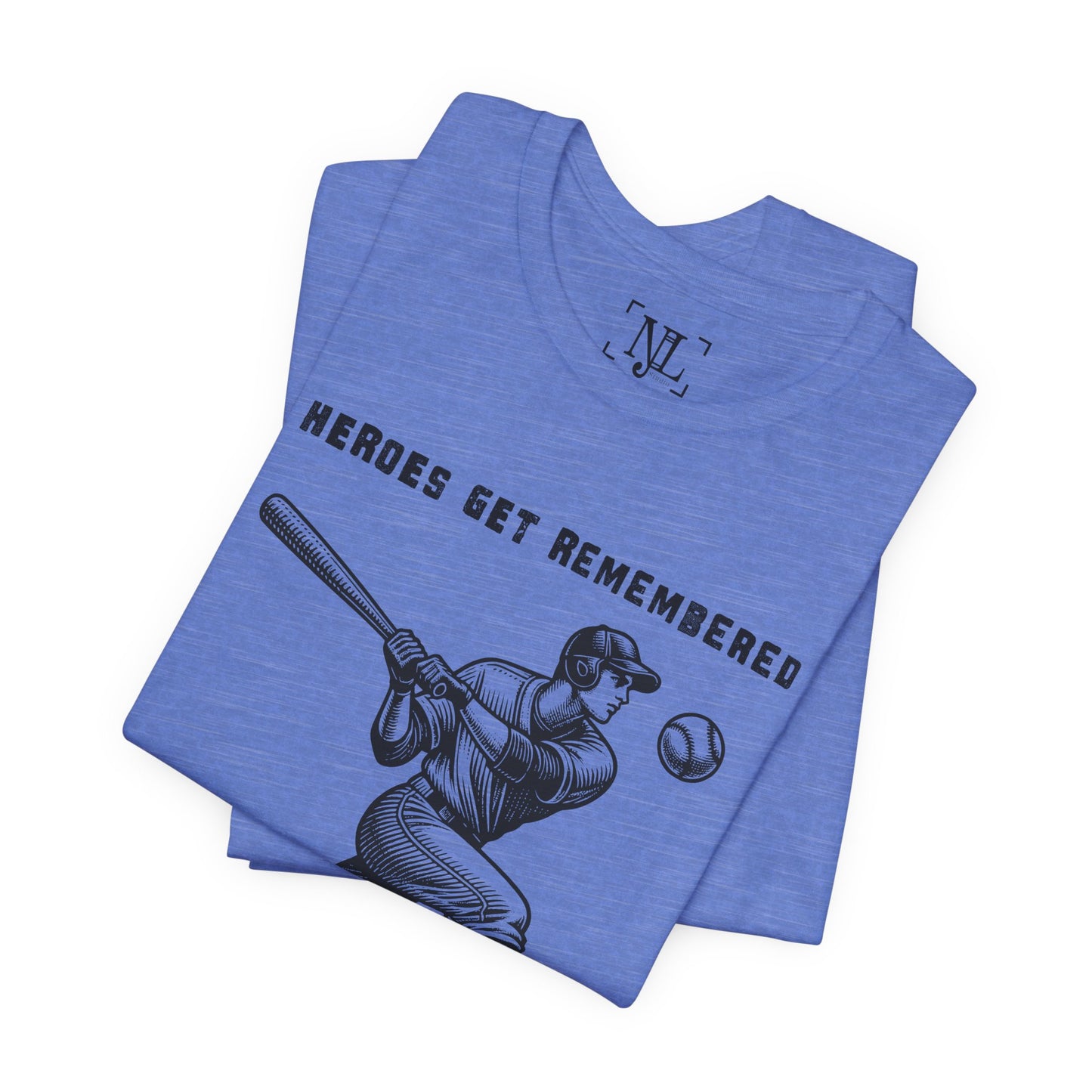 Baseball Tribute Tee — "Heroes Get Remembered, Legends Never Die"