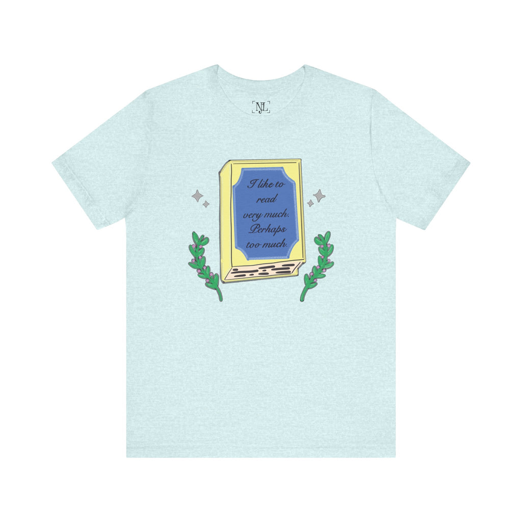 Book Lover's Short Sleeve Tee — “I like to read very much. Perhaps too much.” Graphic