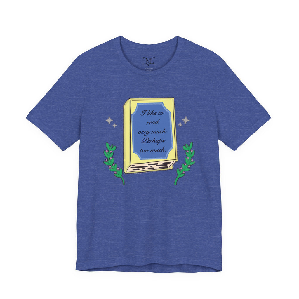 Book Lover's Short Sleeve Tee — “I like to read very much. Perhaps too much.” Graphic