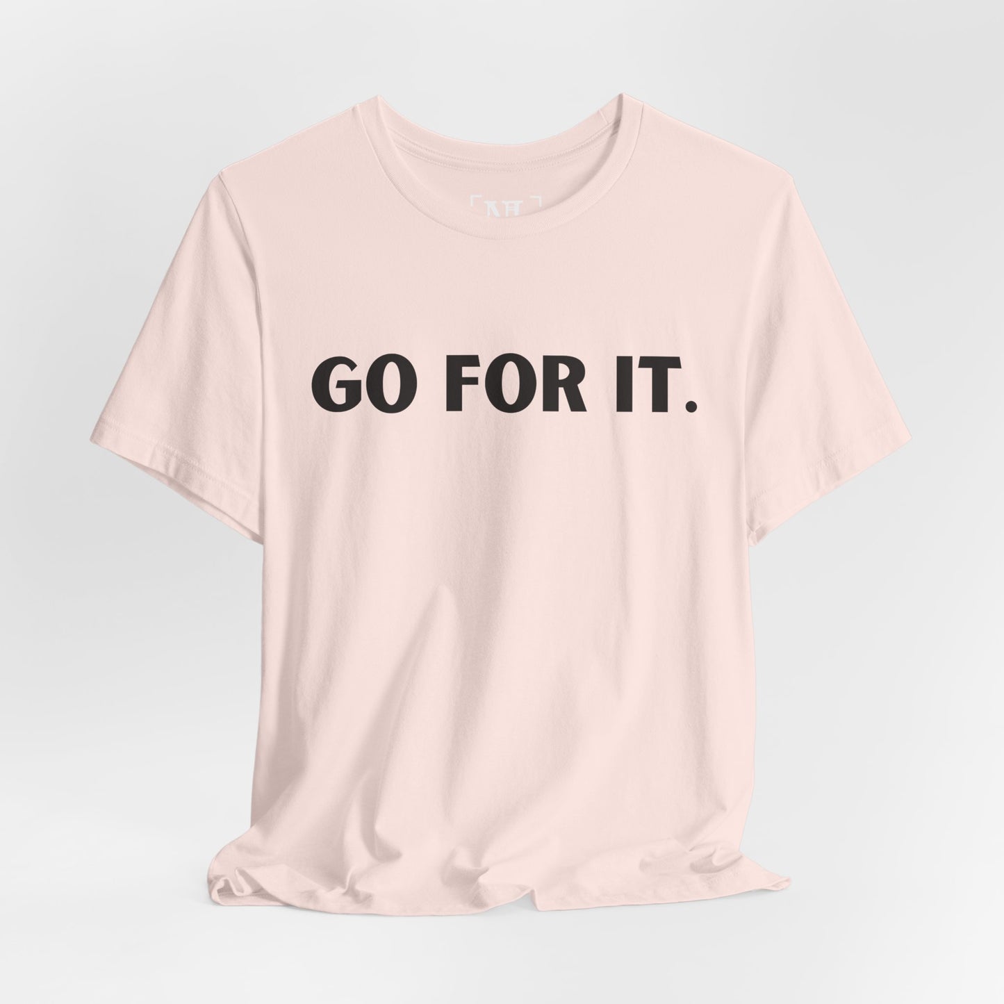 Go For It — Motivational Graphic T-Shirt