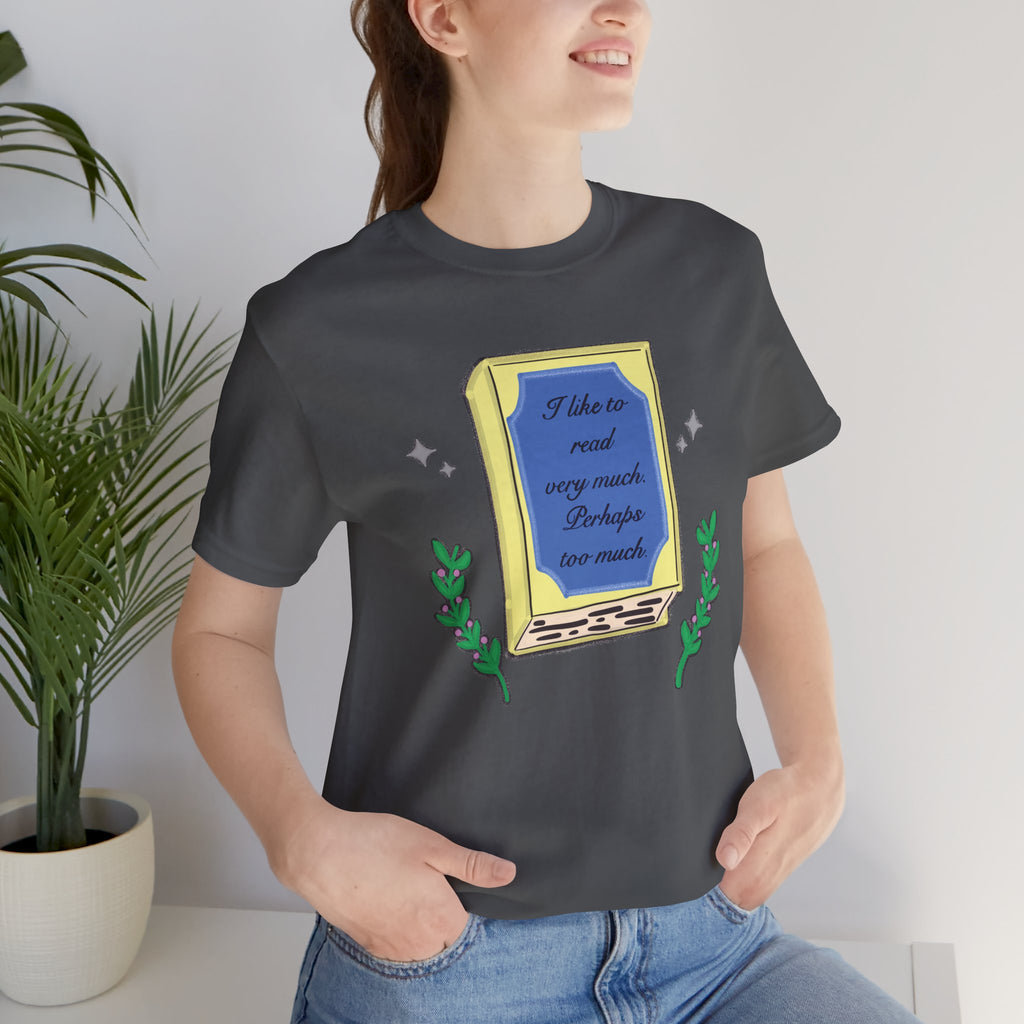 Book Lover's Short Sleeve Tee — “I like to read very much. Perhaps too much.” Graphic