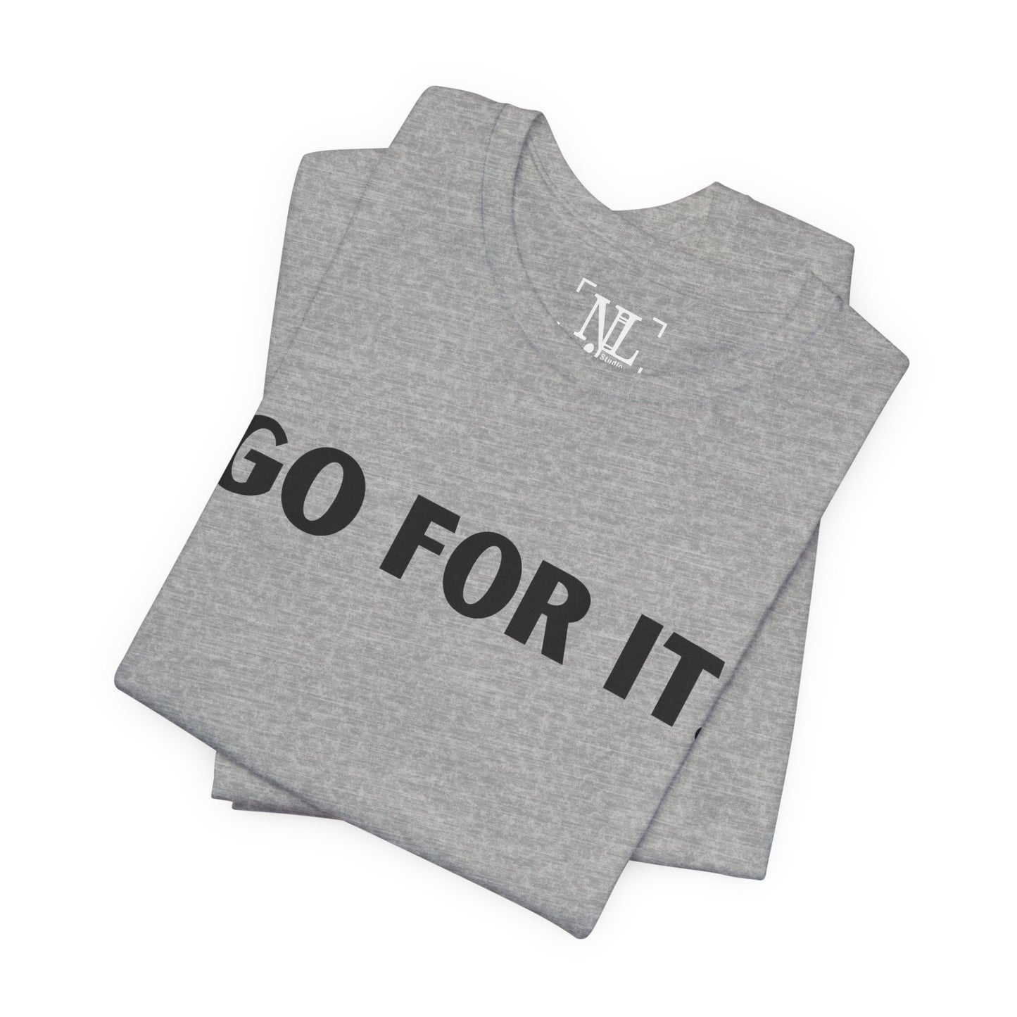 Go For It — Motivational Graphic T-Shirt
