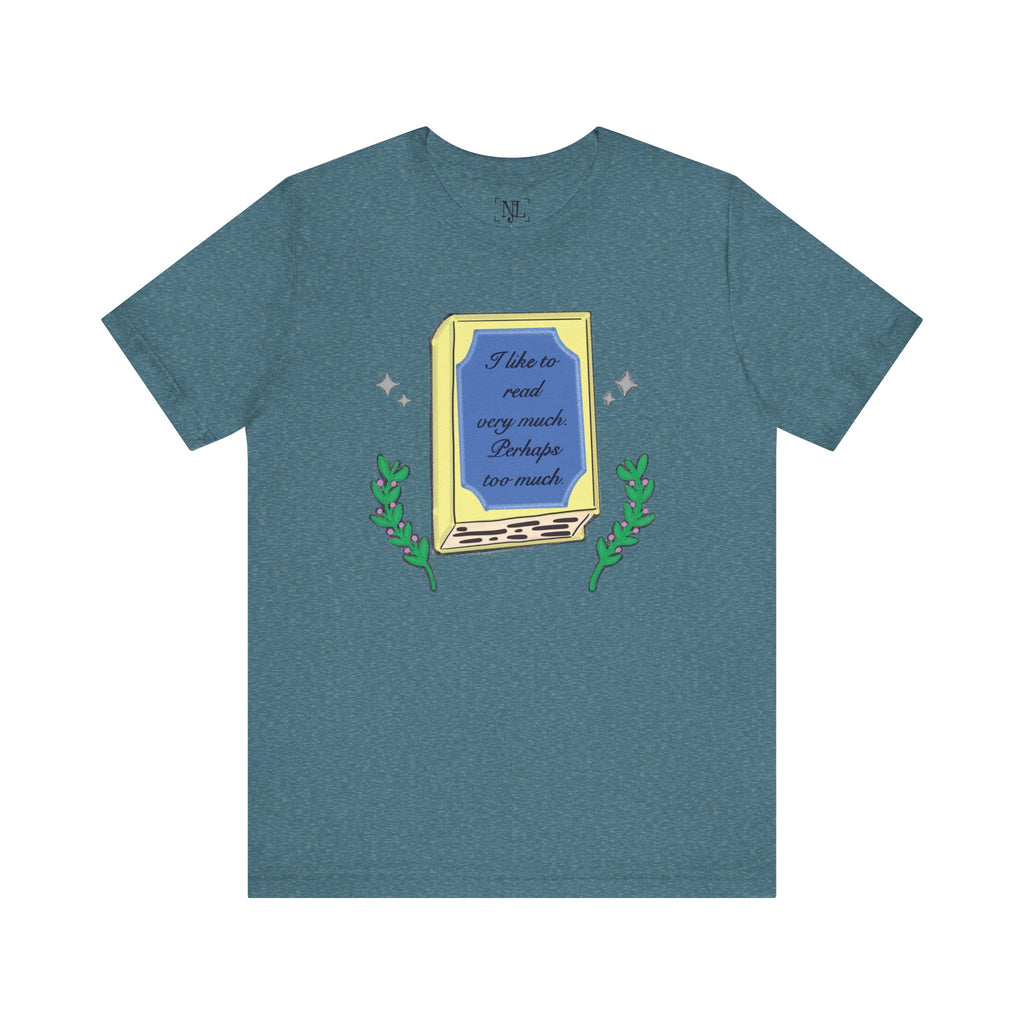 Book Lover's Short Sleeve Tee — “I like to read very much. Perhaps too much.” Graphic