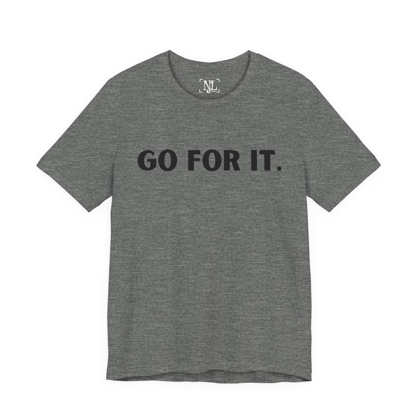 Go For It — Motivational Graphic T-Shirt