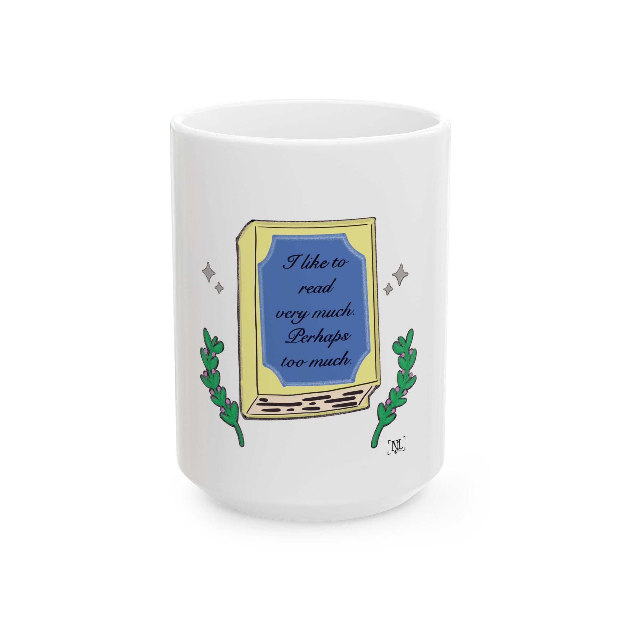 Book Lover Ceramic Mug — "I like to read very much. Perhaps too much." (11oz & 15oz)
