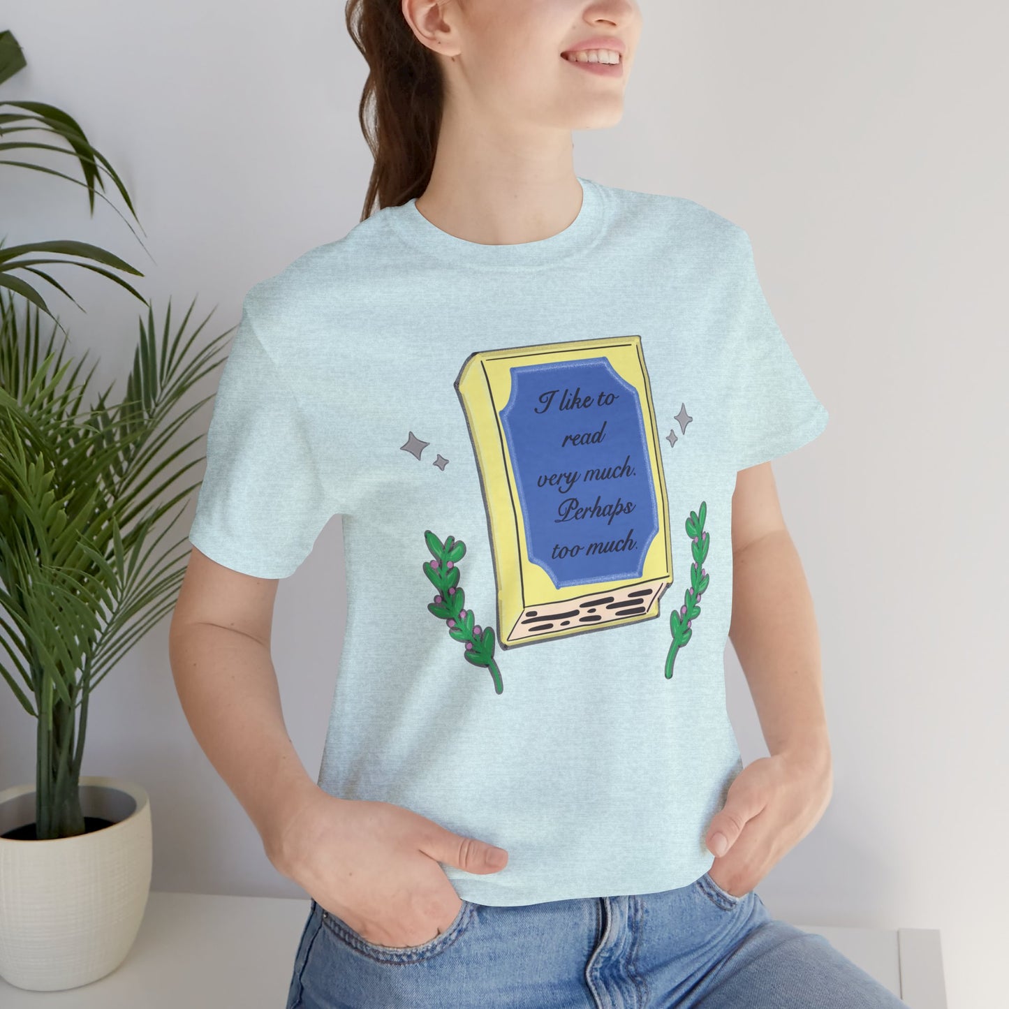 Book Lover's Short Sleeve Tee — “I like to read very much. Perhaps too much.” Graphic