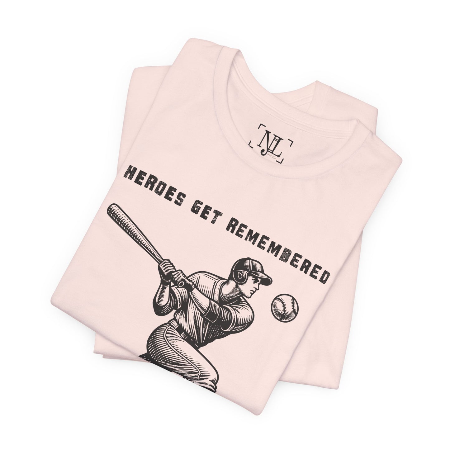 Baseball Tribute Tee — "Heroes Get Remembered, Legends Never Die"