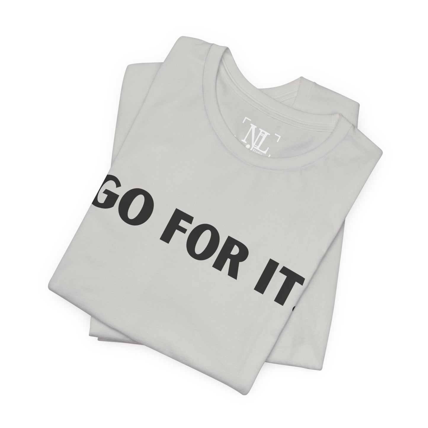Go For It — Motivational Graphic T-Shirt