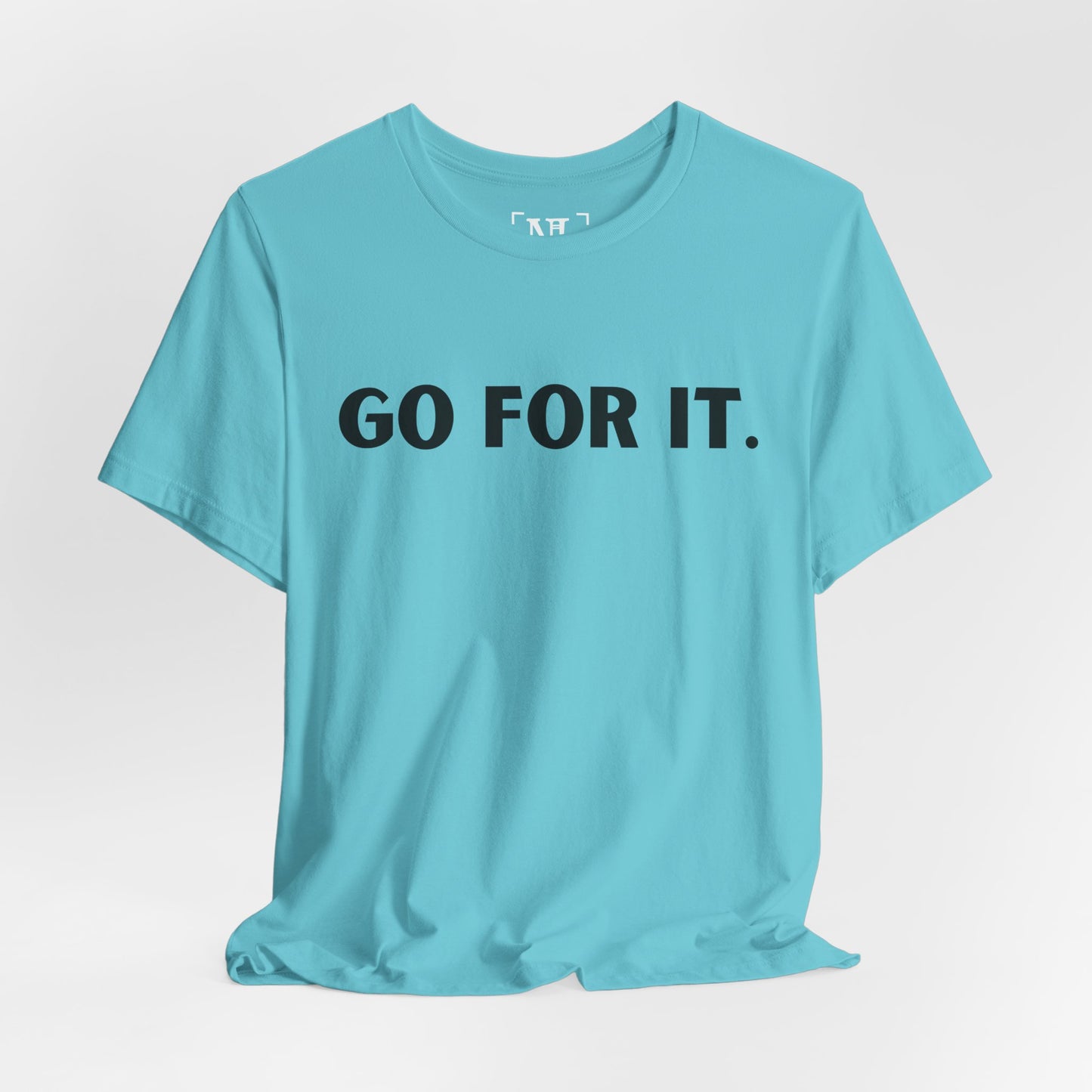 Go For It — Motivational Graphic T-Shirt
