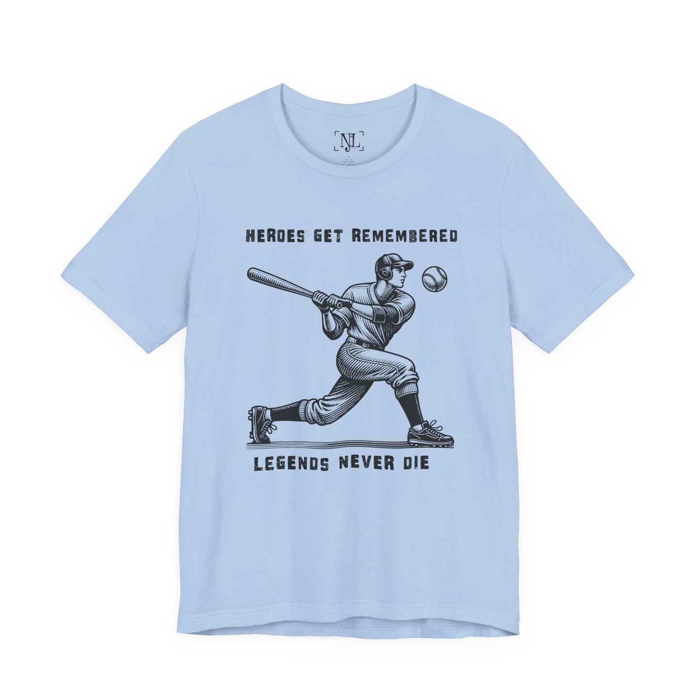 Baseball Tribute Tee — "Heroes Get Remembered, Legends Never Die"