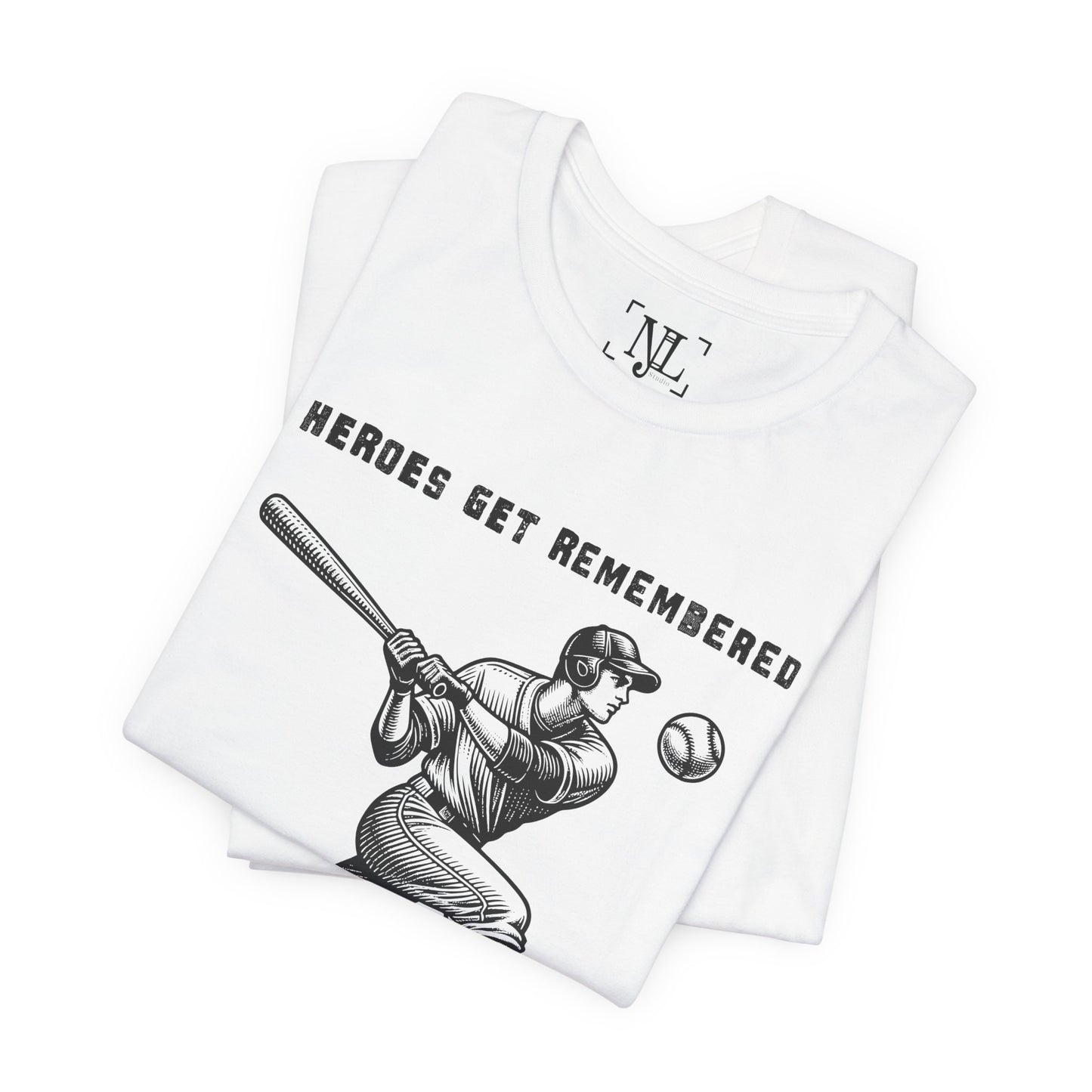 Baseball Tribute Tee — "Heroes Get Remembered, Legends Never Die"