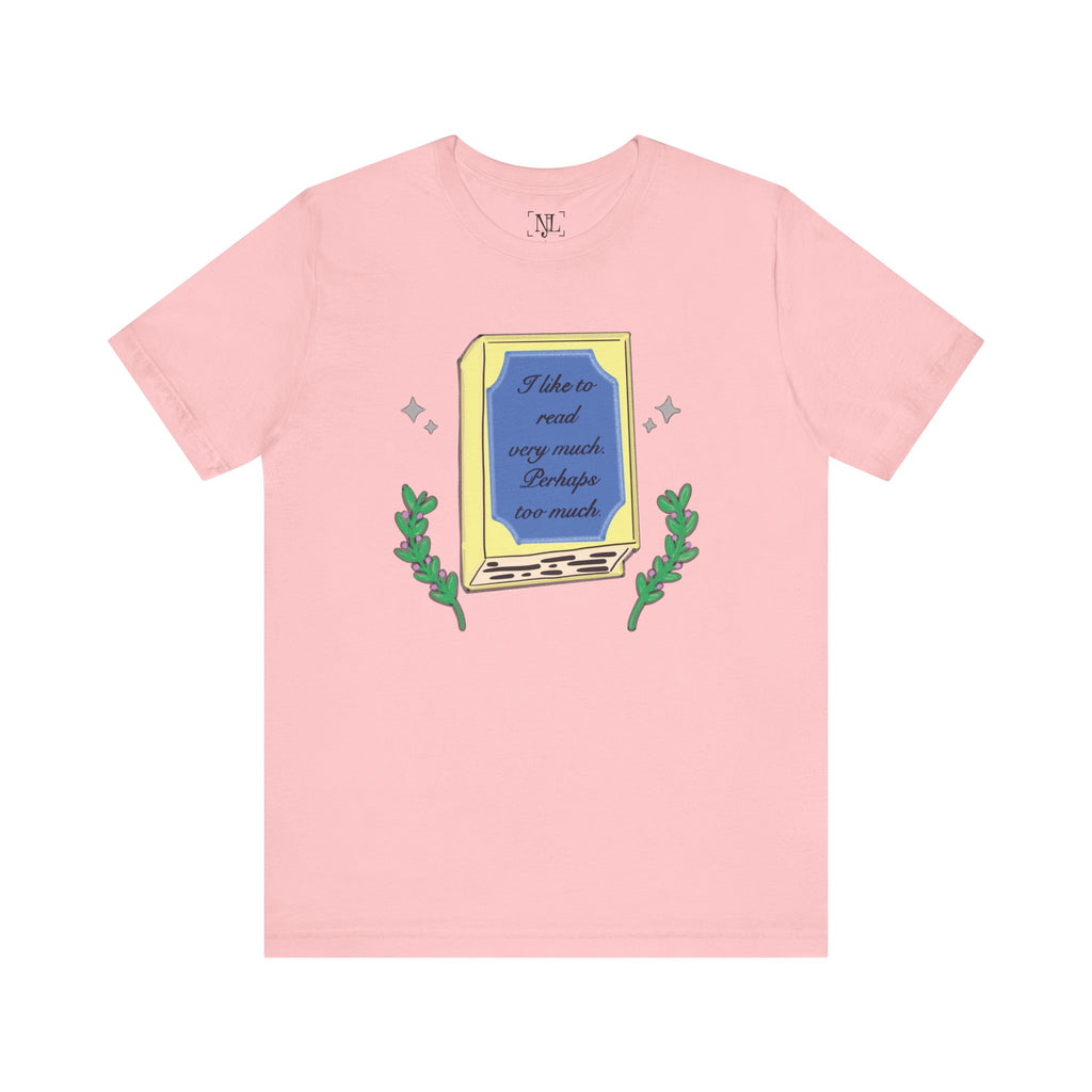 Book Lover's Short Sleeve Tee — “I like to read very much. Perhaps too much.” Graphic