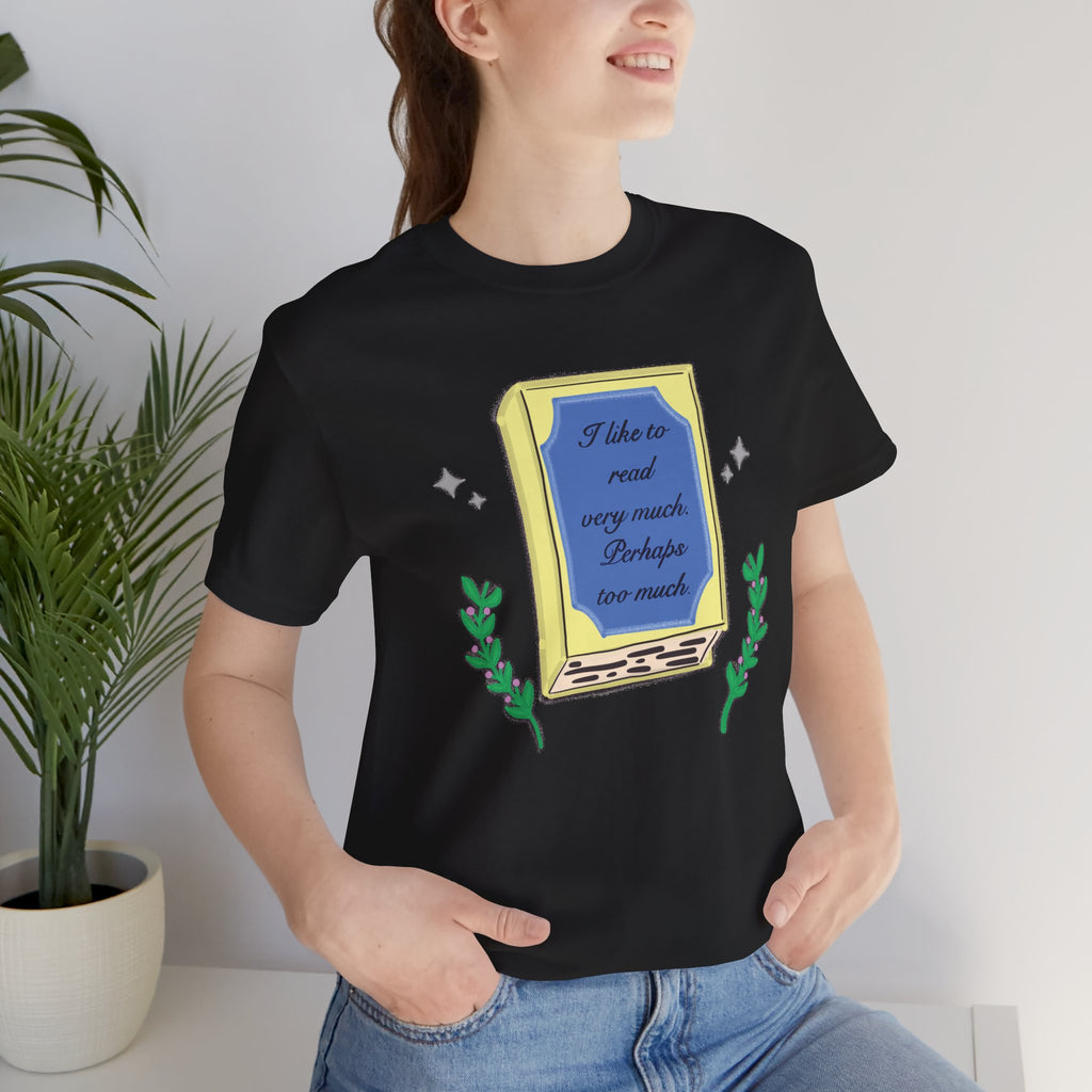 Book Lover's Short Sleeve Tee — “I like to read very much. Perhaps too much.” Graphic