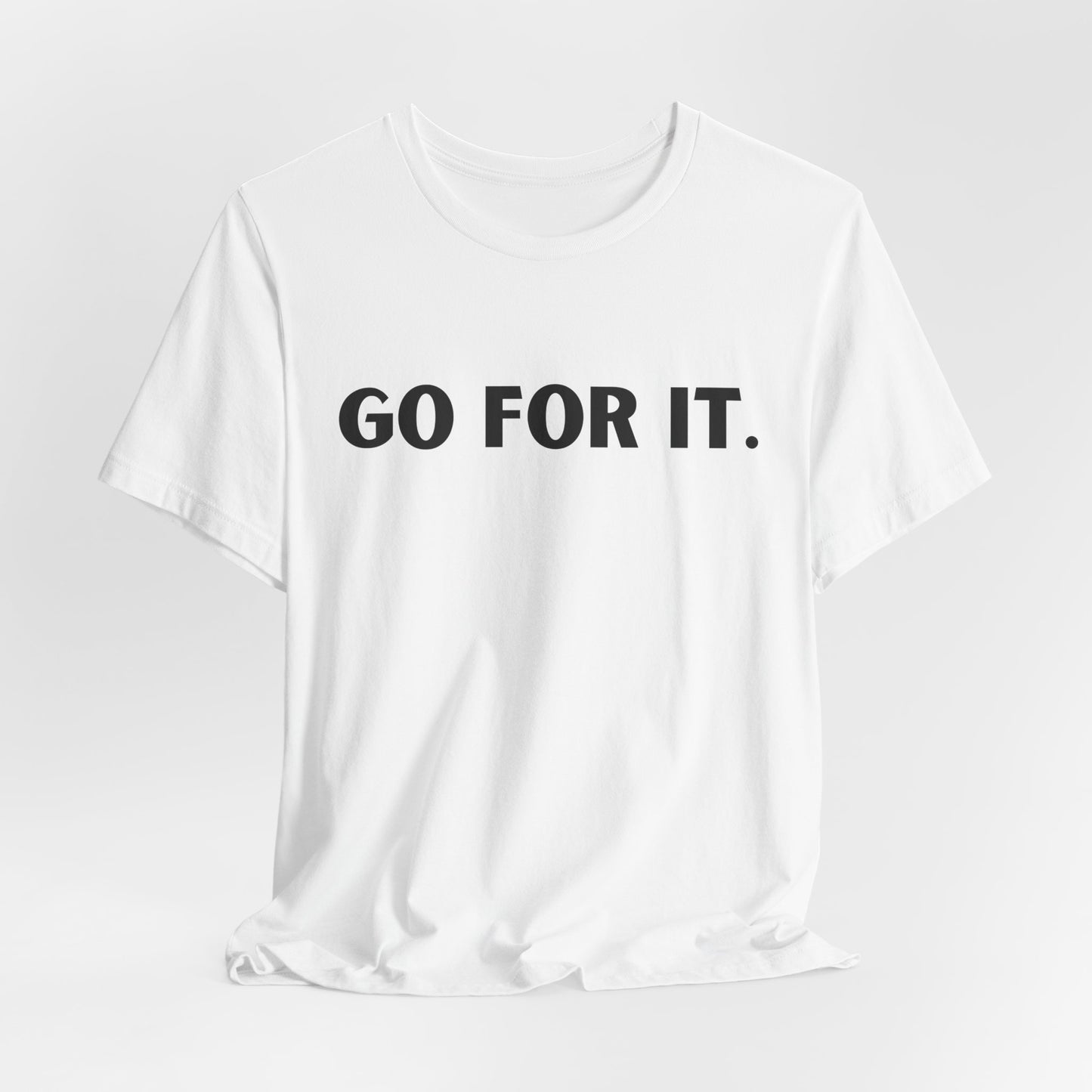 Go For It — Motivational Graphic T-Shirt