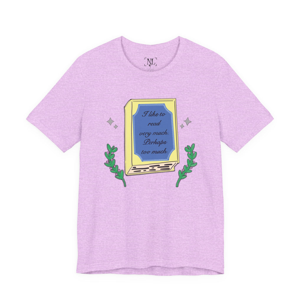 Book Lover's Short Sleeve Tee — “I like to read very much. Perhaps too much.” Graphic
