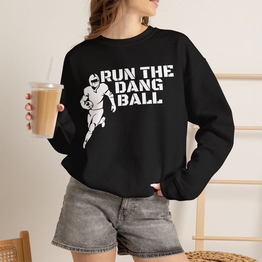 Football 'Run the Dang Ball' Crewneck Sweatshirt (White Text)