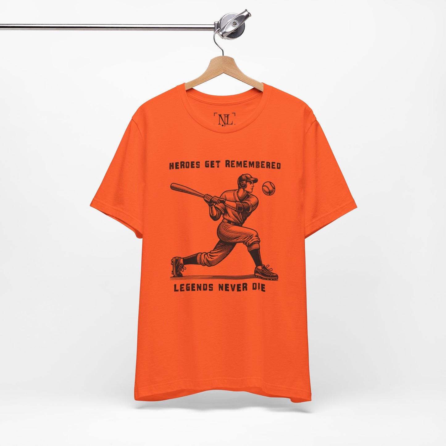 Baseball Tribute Tee — "Heroes Get Remembered, Legends Never Die"