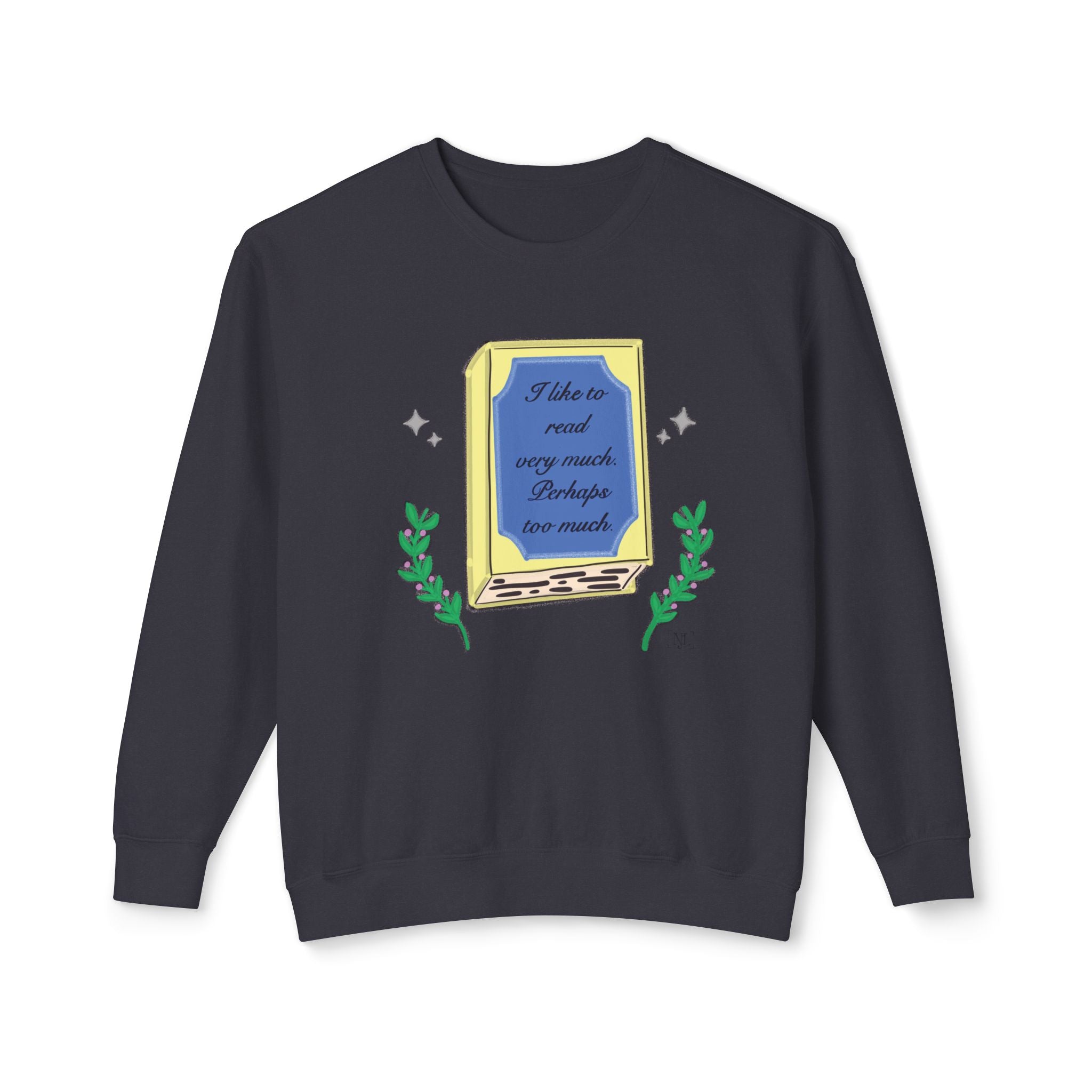 Book Lover Crewneck Sweatshirt – "I like to read very much. Perhaps too much." Graphic