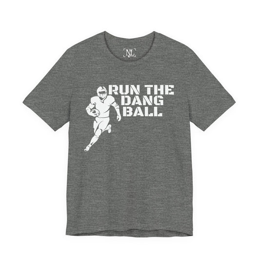 Run the Dang Ball T-Shirt — Football Player Graphic Tee (White Text)