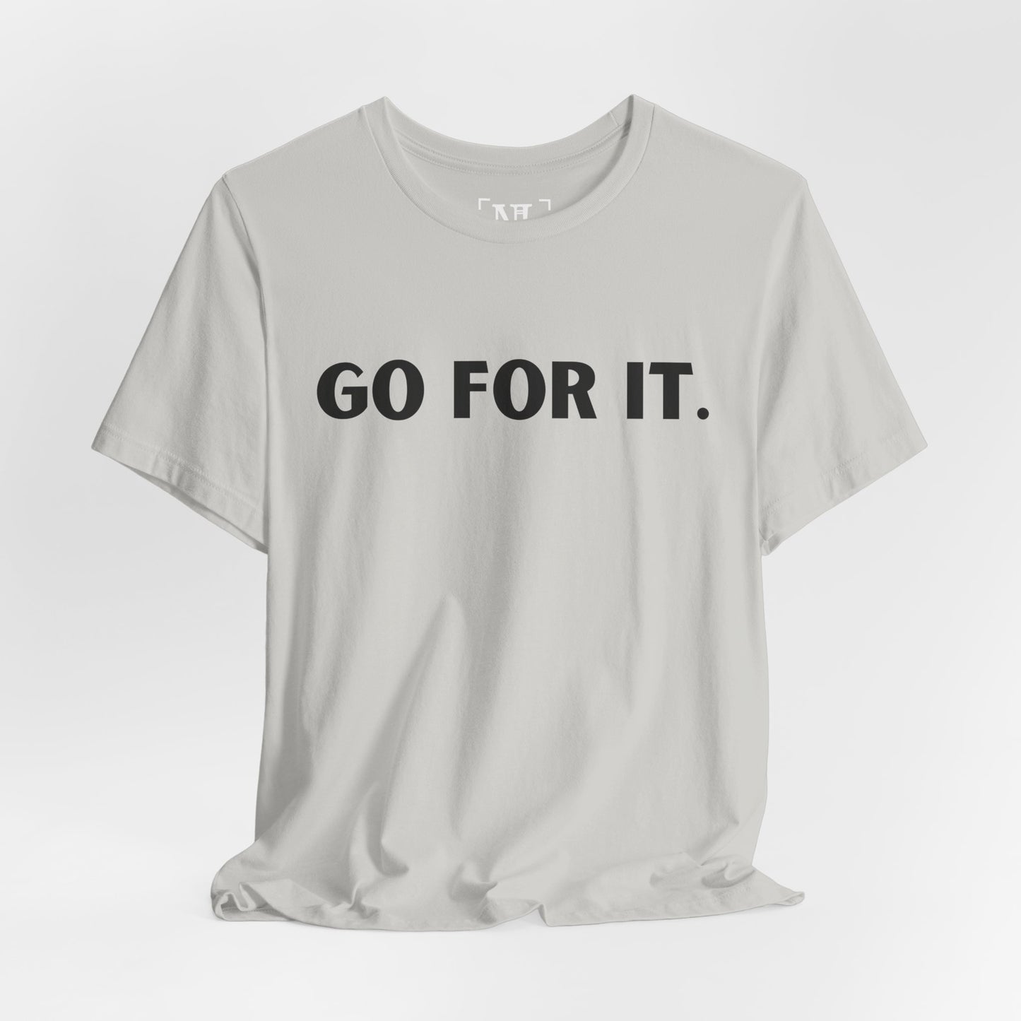 Go For It — Motivational Graphic T-Shirt