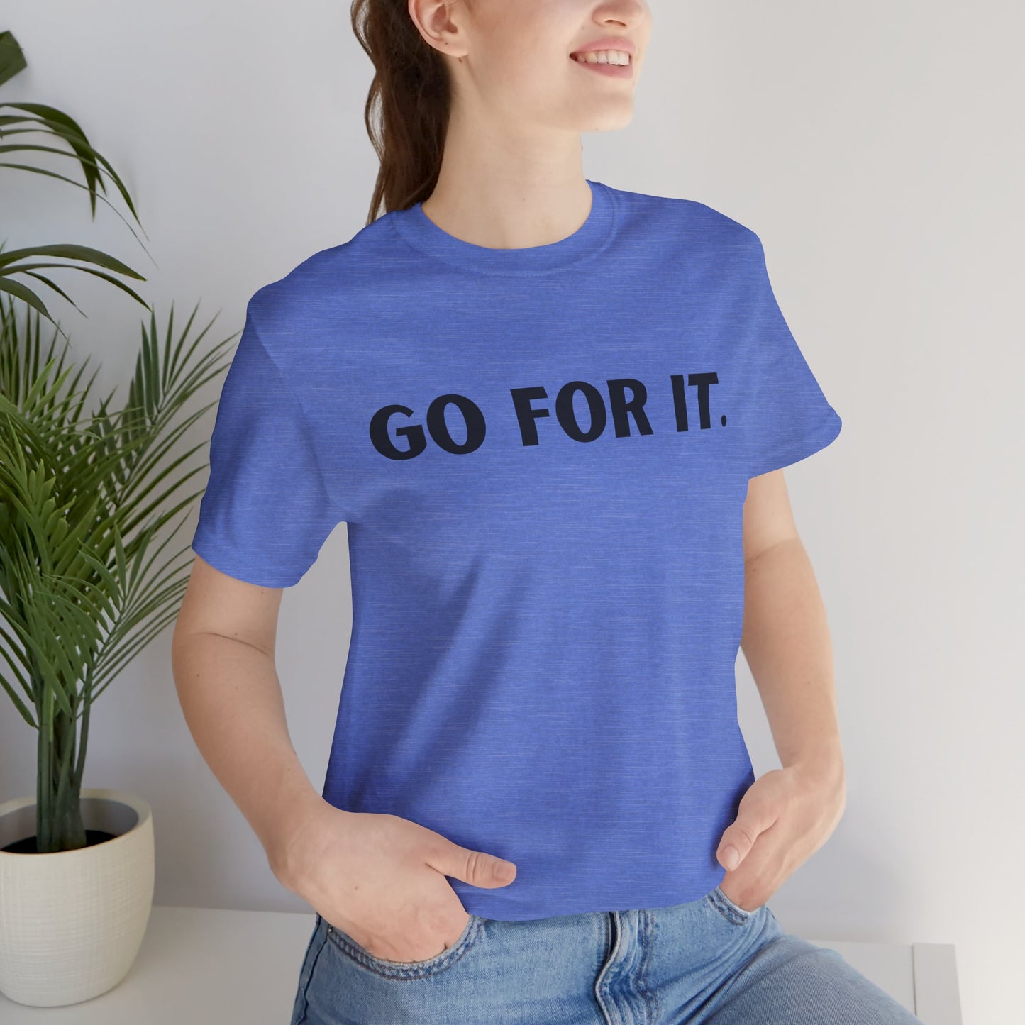 Go For It — Motivational Graphic T-Shirt