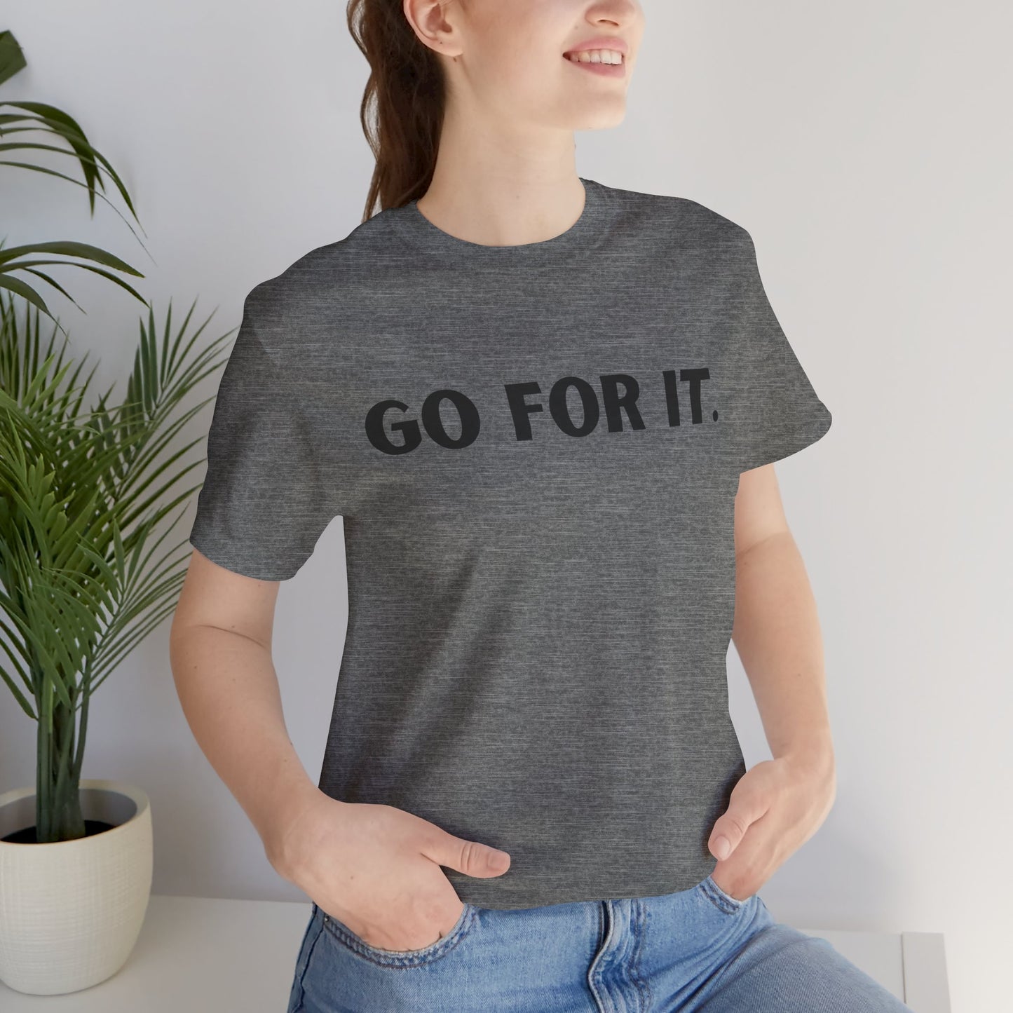 Go For It — Motivational Graphic T-Shirt