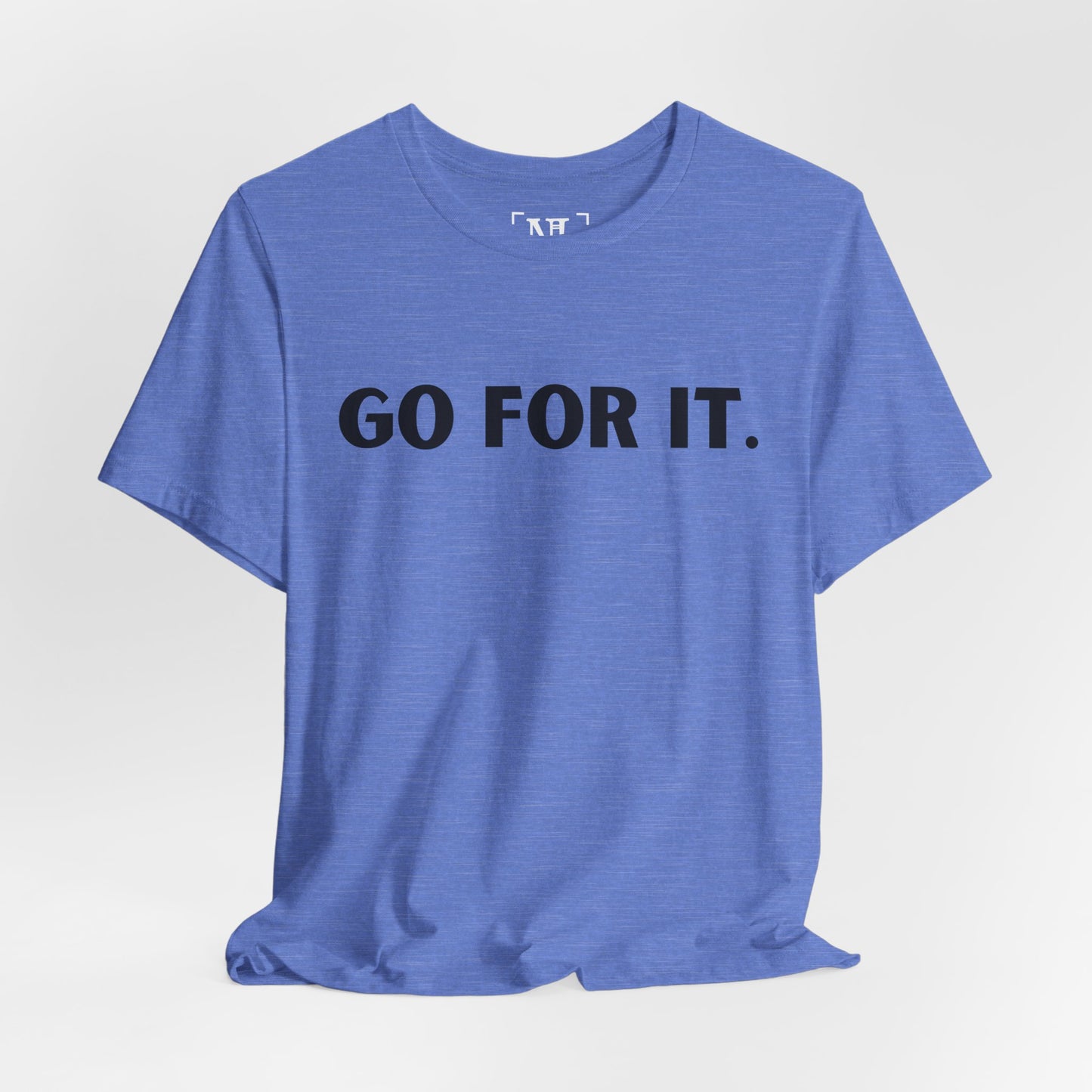 Go For It — Motivational Graphic T-Shirt