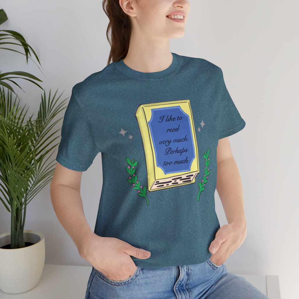 Book Lover's Short Sleeve Tee — “I like to read very much. Perhaps too much.” Graphic