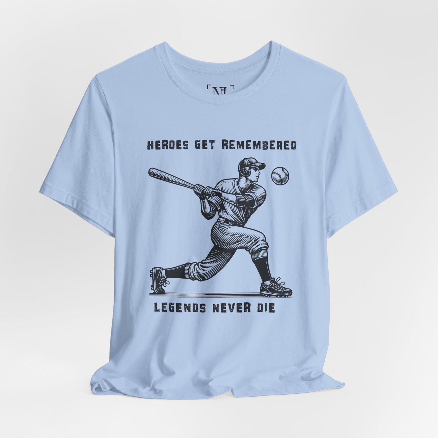 Baseball Tribute Tee — "Heroes Get Remembered, Legends Never Die"