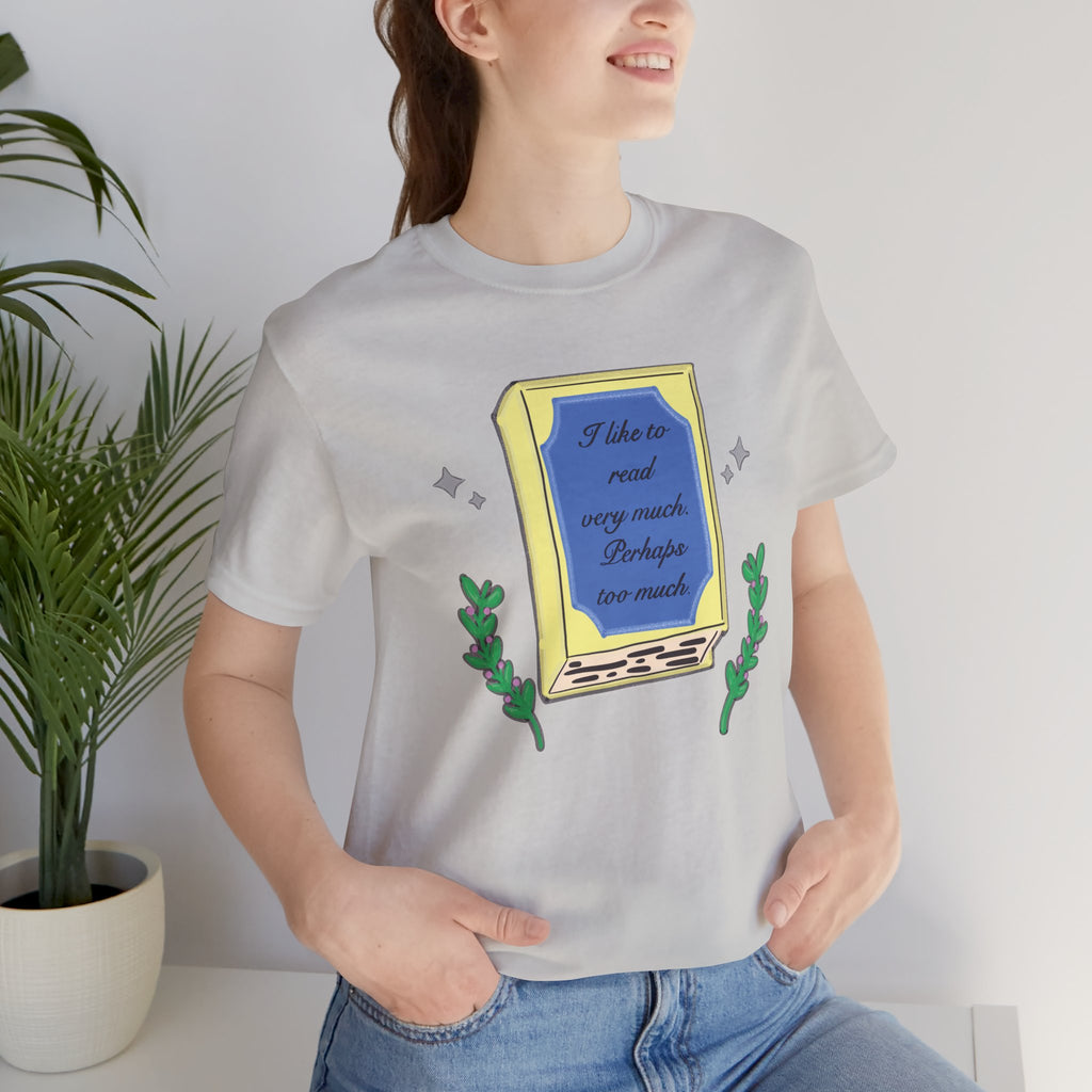 Book Lover's Short Sleeve Tee — “I like to read very much. Perhaps too much.” Graphic