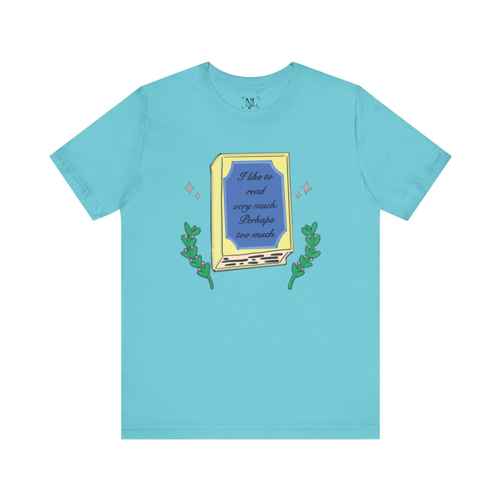 Book Lover's Short Sleeve Tee — “I like to read very much. Perhaps too much.” Graphic