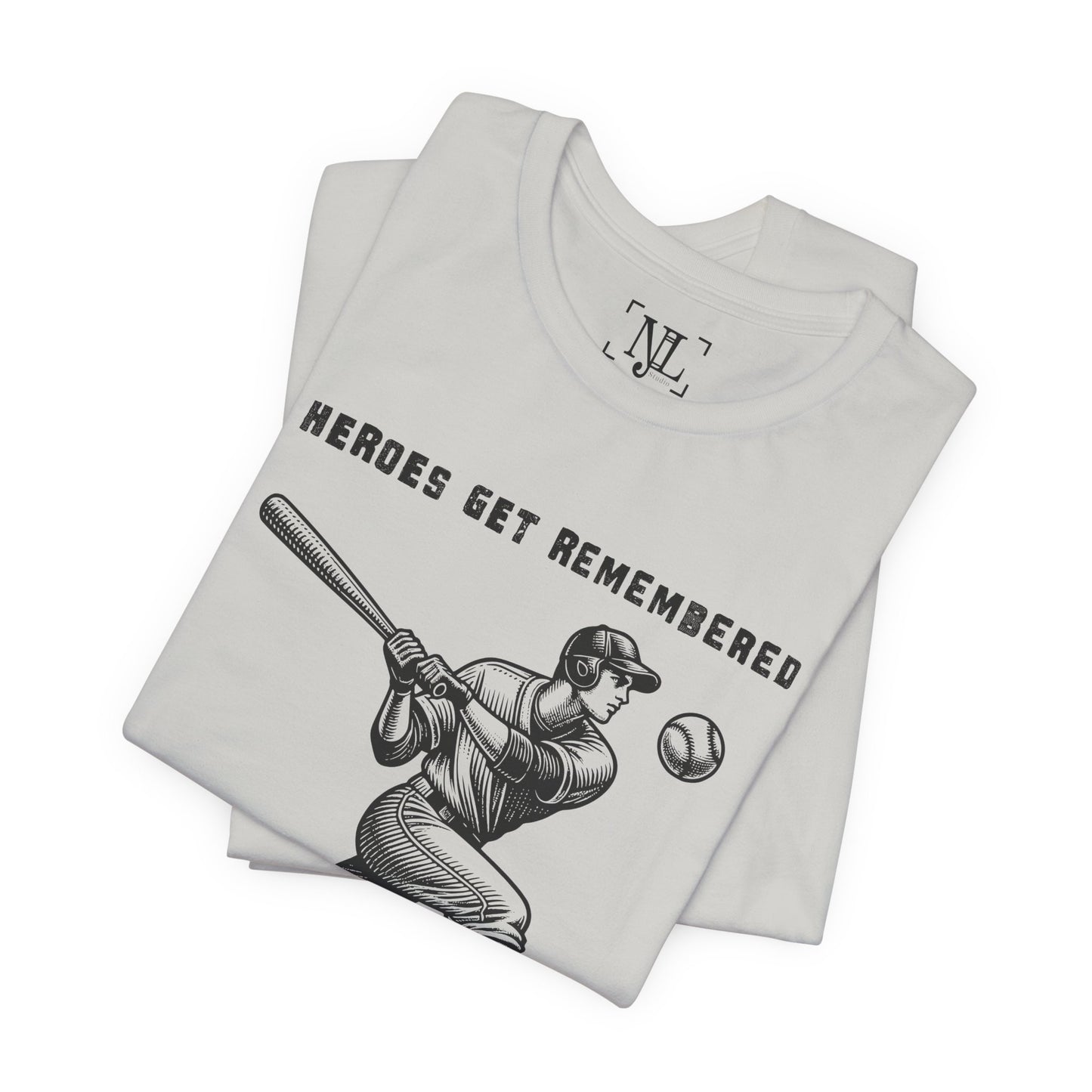 Baseball Tribute Tee — "Heroes Get Remembered, Legends Never Die"