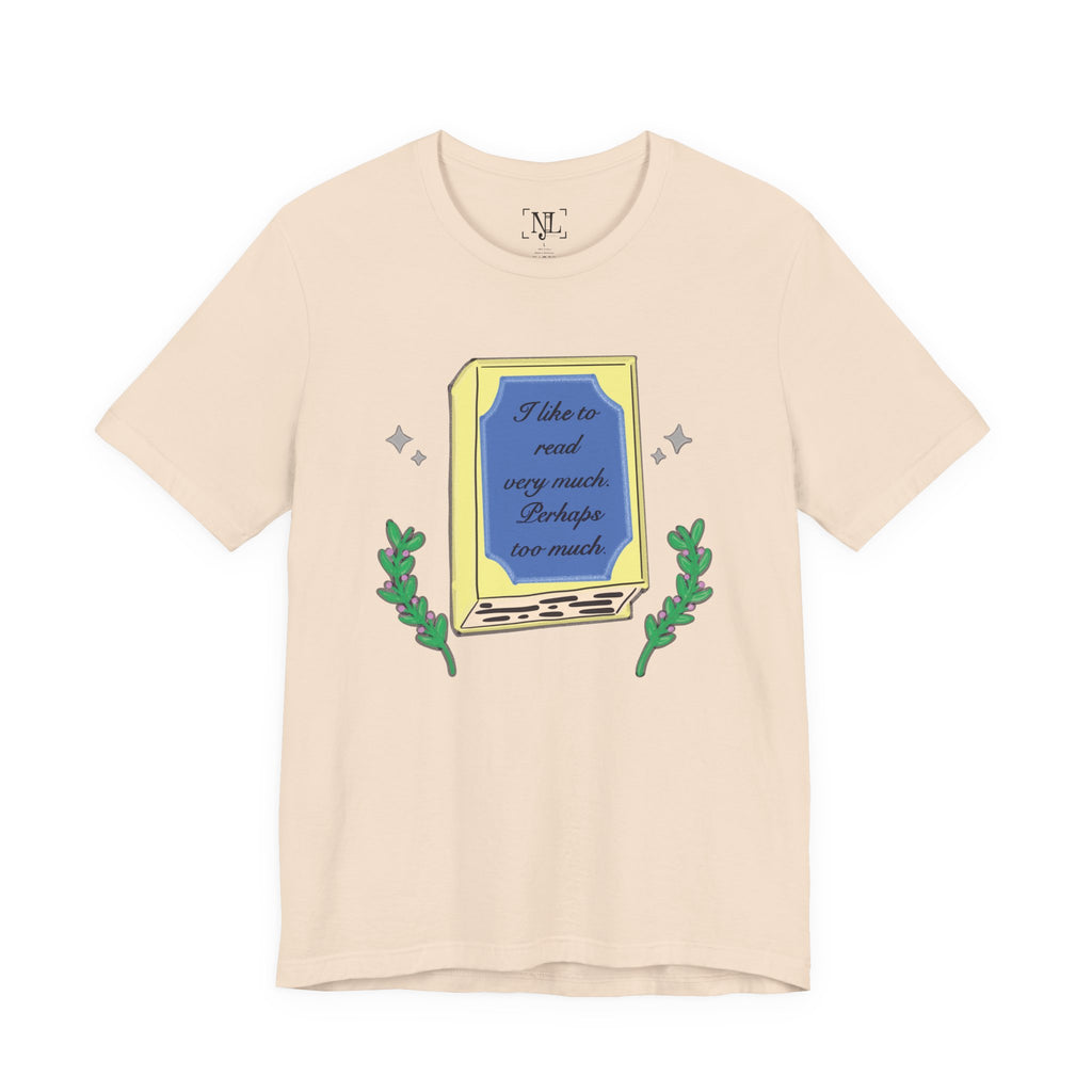 Book Lover's Short Sleeve Tee — “I like to read very much. Perhaps too much.” Graphic