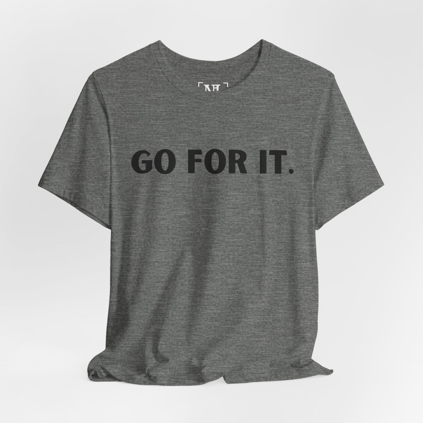 Go For It — Motivational Graphic T-Shirt