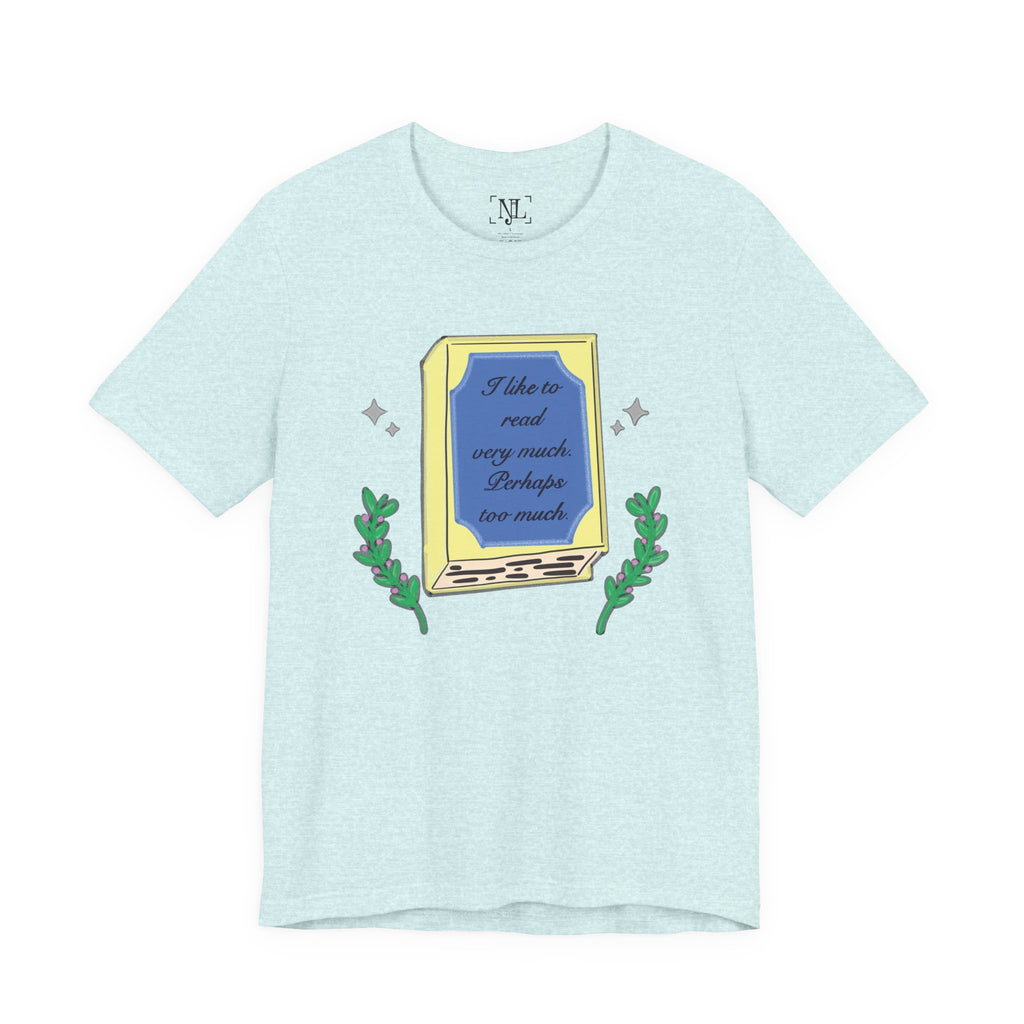Book Lover's Short Sleeve Tee — “I like to read very much. Perhaps too much.” Graphic