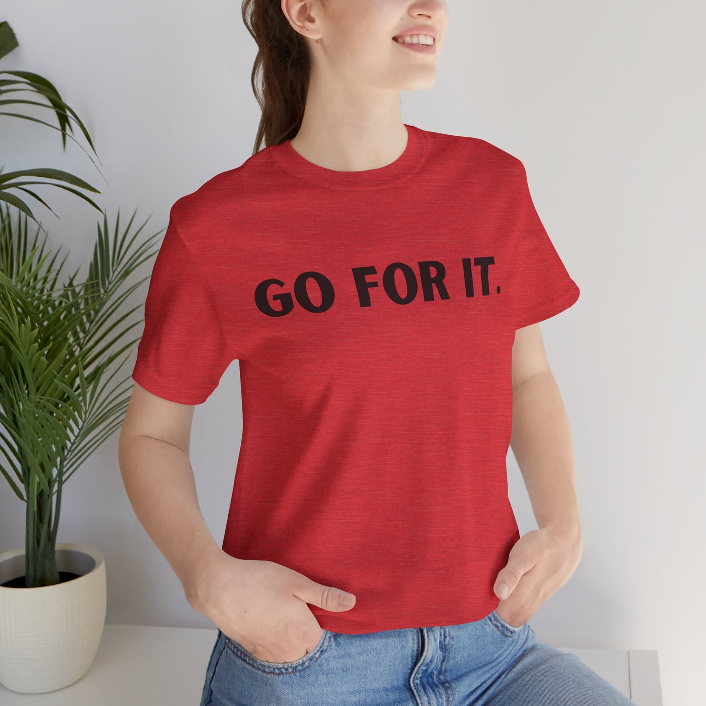 Go For It — Motivational Graphic T-Shirt